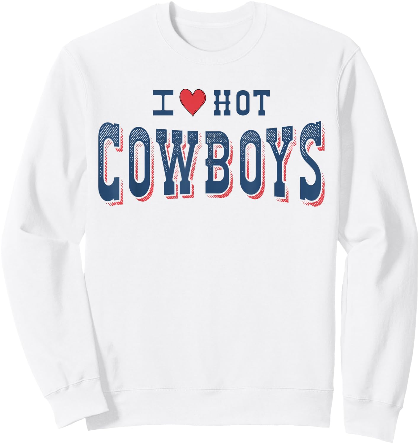 I Love Hot Cowboys Funny Western Rodeo Sweatshirt - Sweatshirt | White