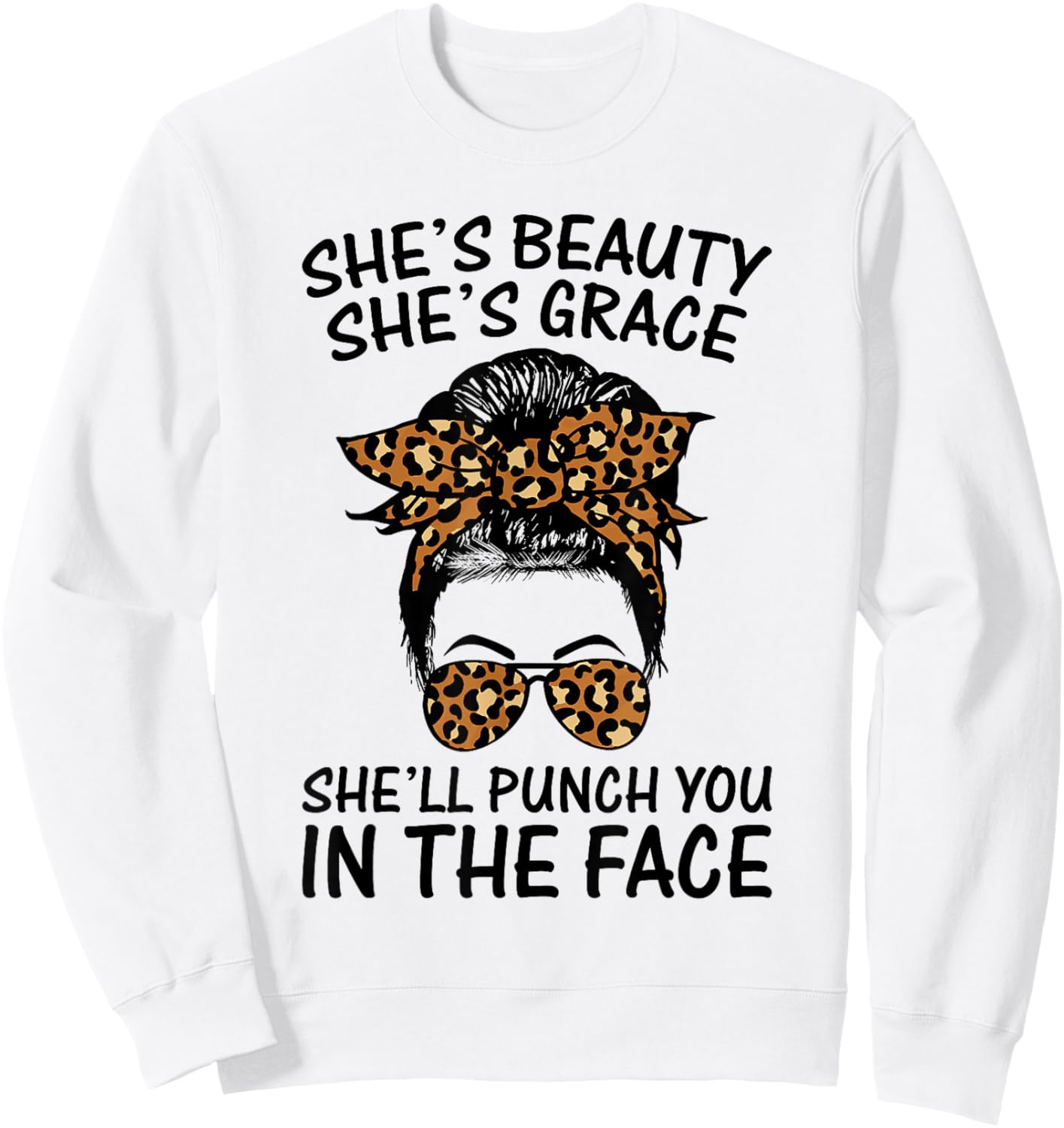She's Beauty She's Grace She'll Punch You In The Face Sweatshirt - Sweatshirt | White