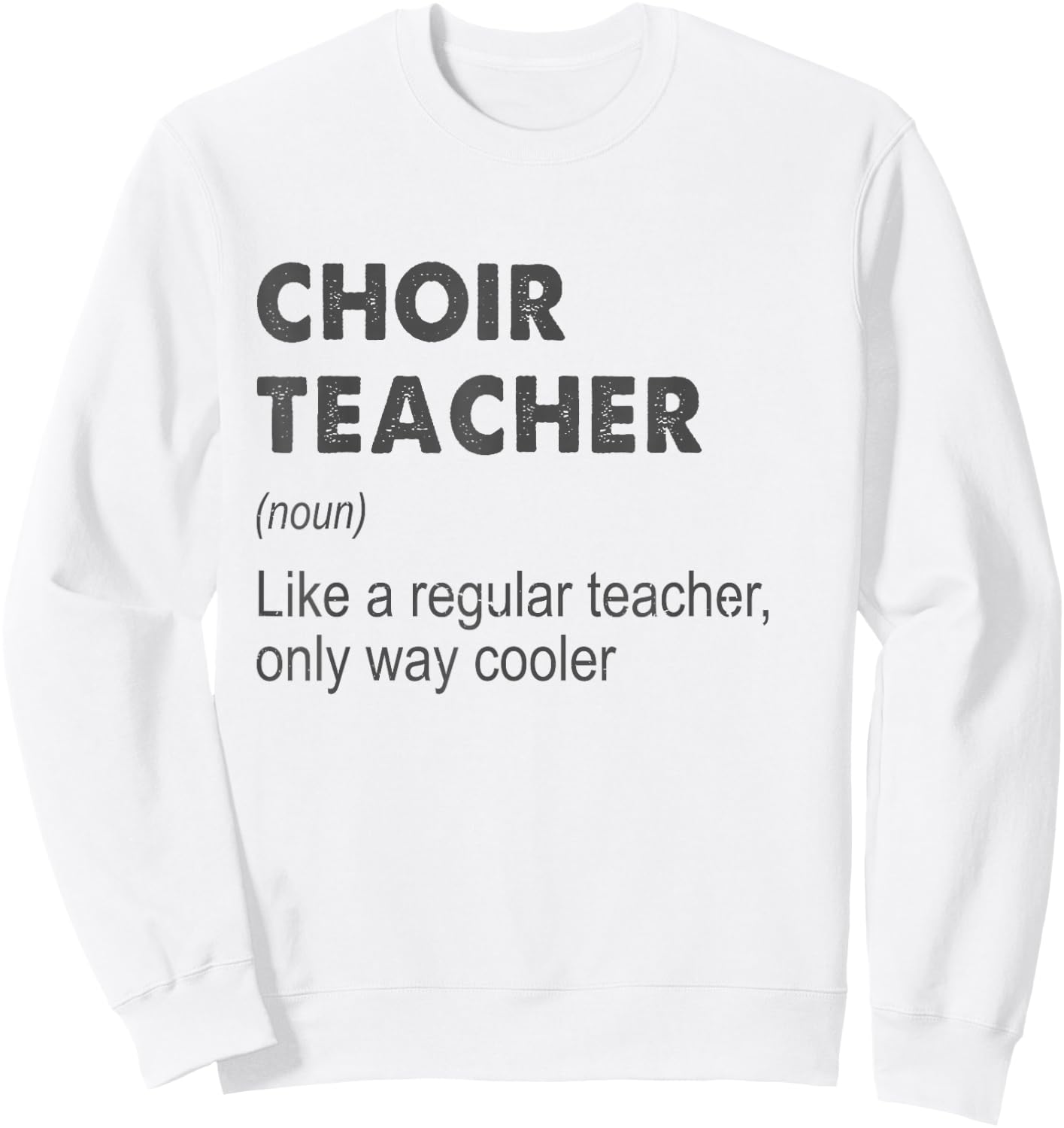 Choir Teacher Definition Teaching School Teacher Funny Sweatshirt - Sweatshirt | White