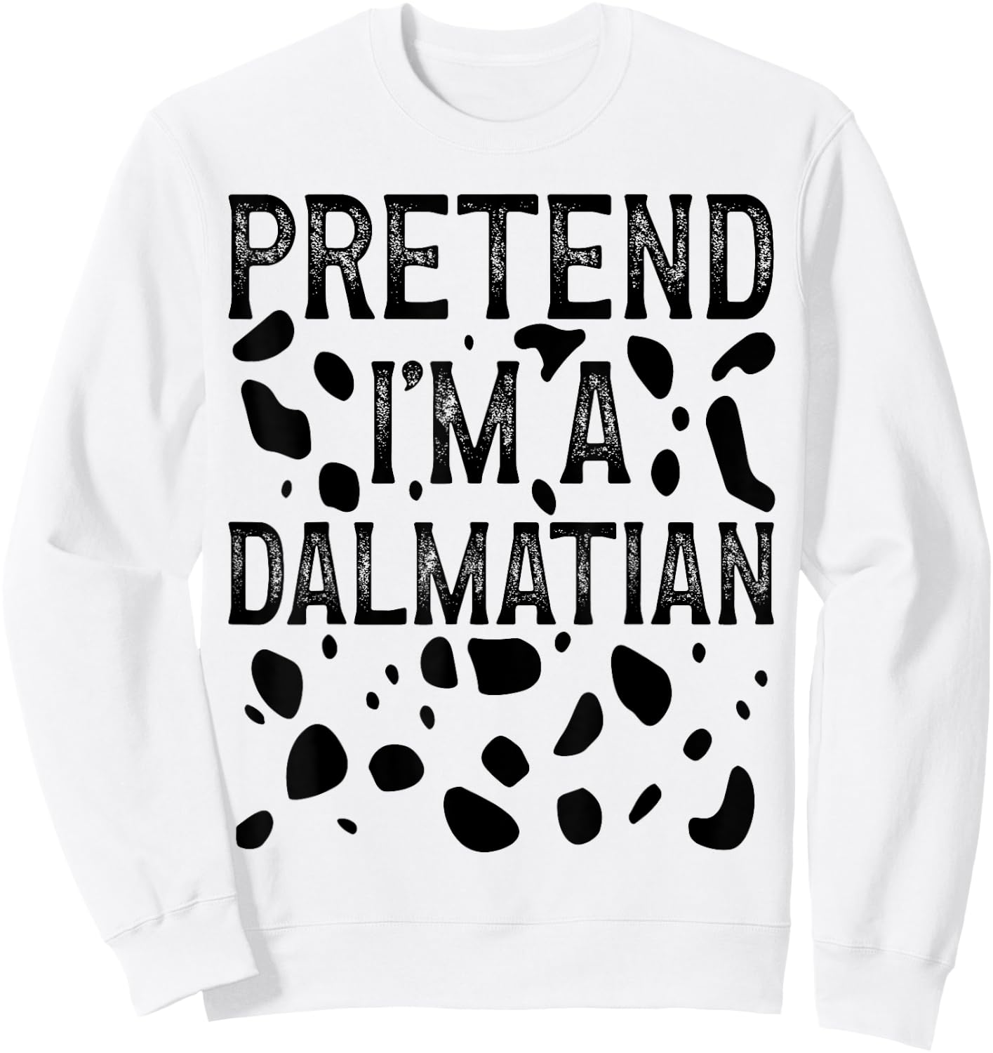 Pretend I'm a Dalmatian Funny Halloween Last Minute Costume Sweatshirt - Sweatshirt | White