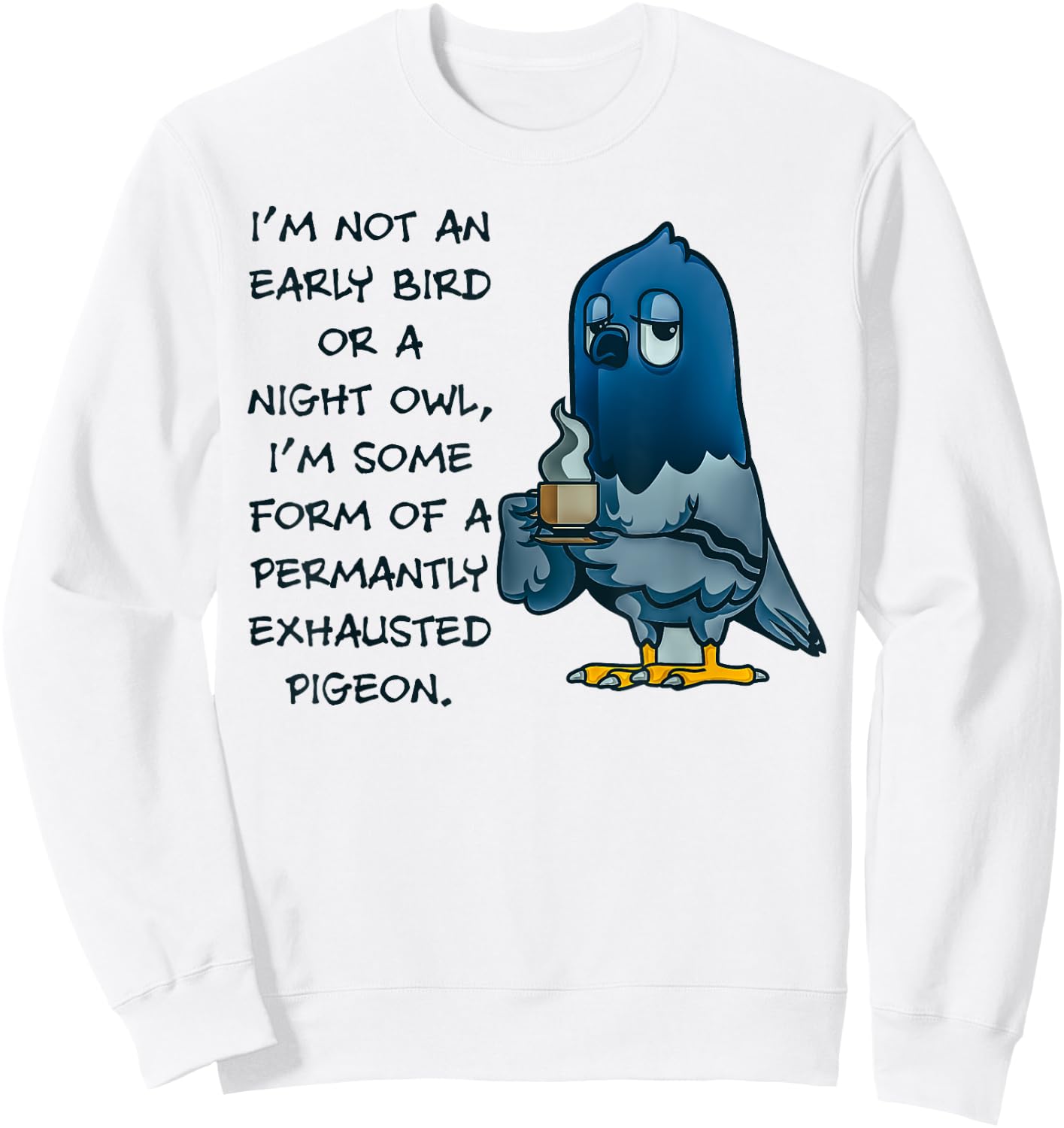 I'm Not An Early Bird Or A Night Owl Permanent Pigeon Sweatshirt - Sweatshirt | White