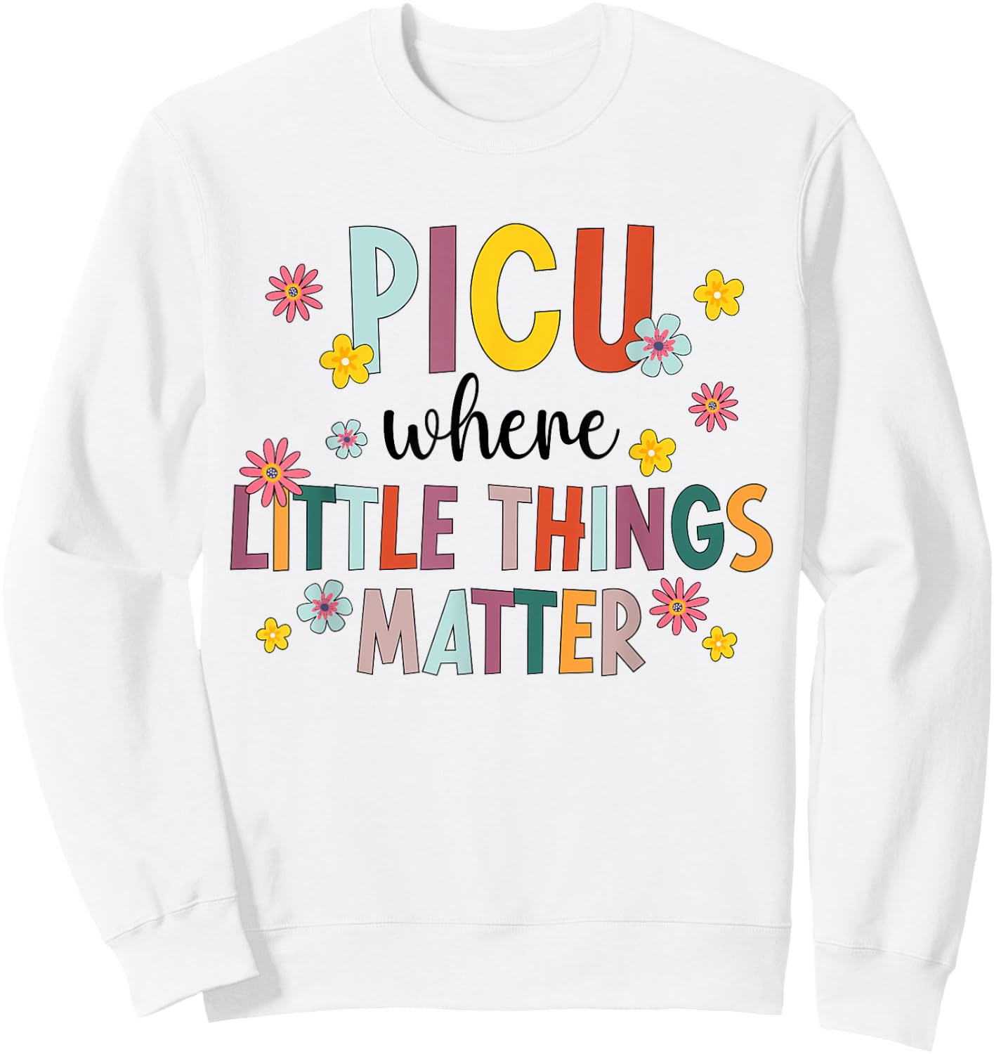 Best PICU Nurse Appreciation Pediatric Intensive Care Unit Sweatshirt - Sweatshirt | White