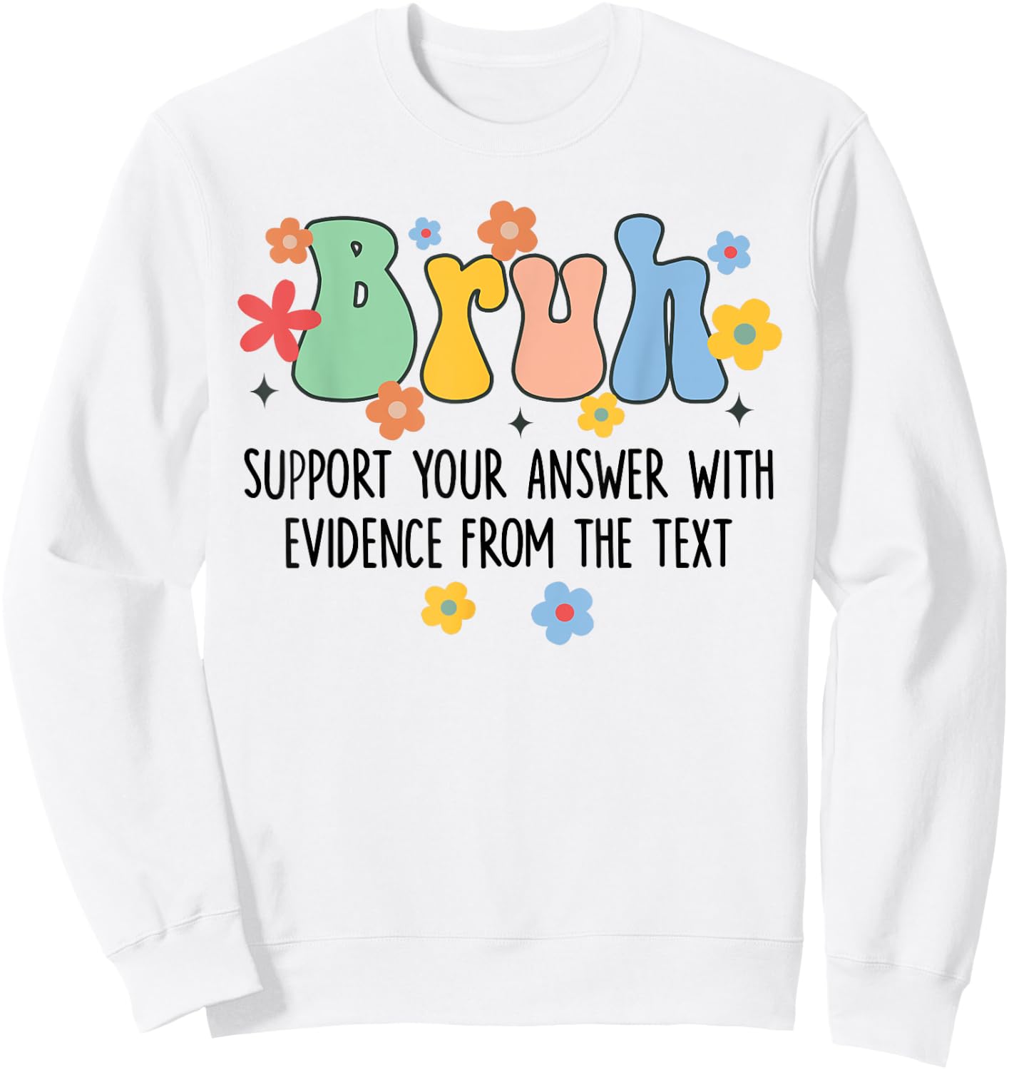 Bruh Support Your Answer With Evidence From The Text Funny Sweatshirt - Sweatshirt | White