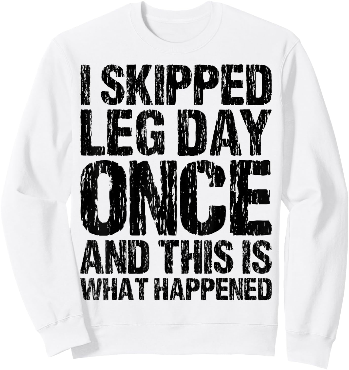 I Skipped Leg Day Once And This Is What Happened Vintage Sweatshirt - Sweatshirt | White