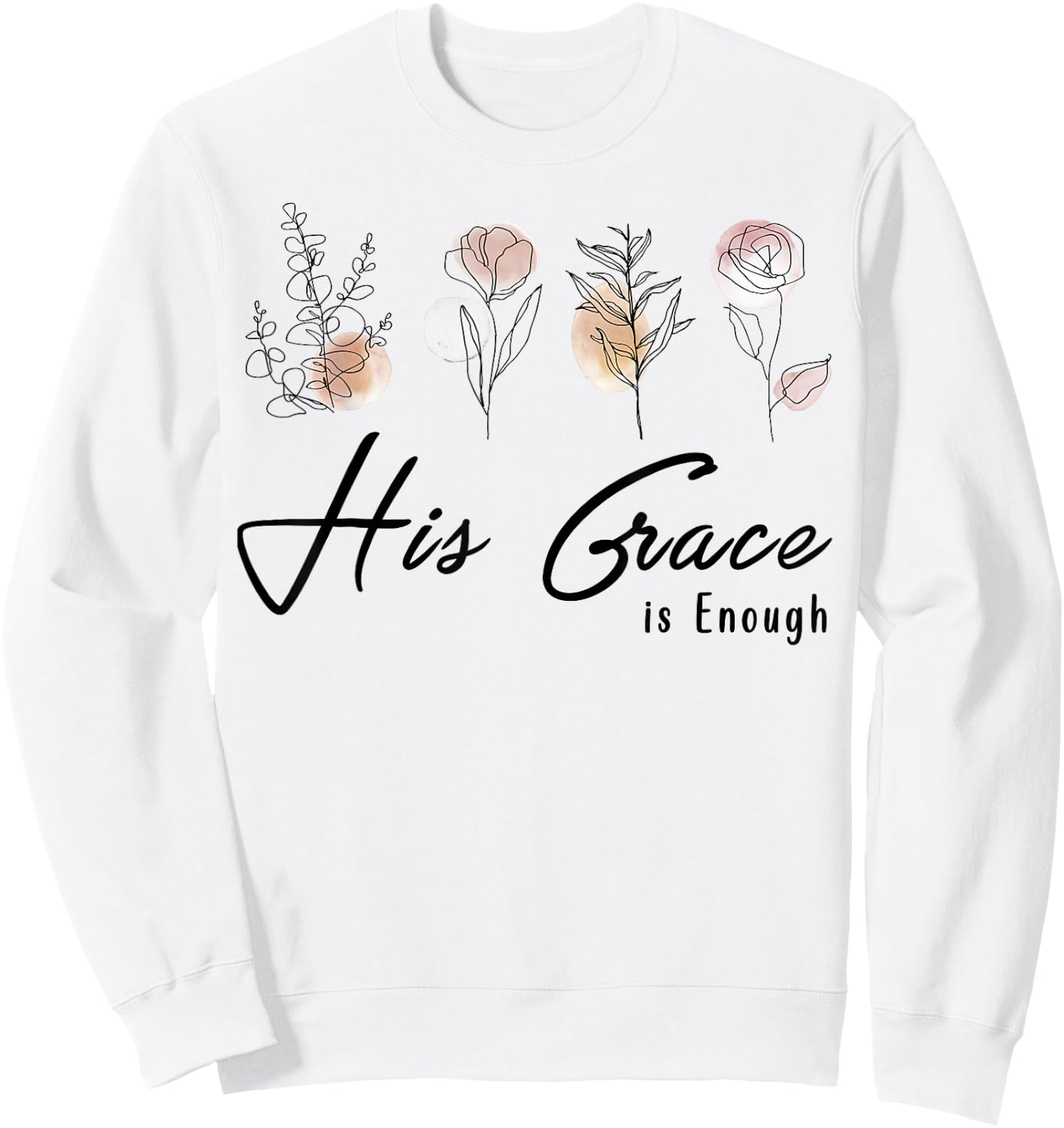 His Grace Is Enough Floral Spiritual Faith Jesus Christian Sweatshirt - Sweatshirt | White