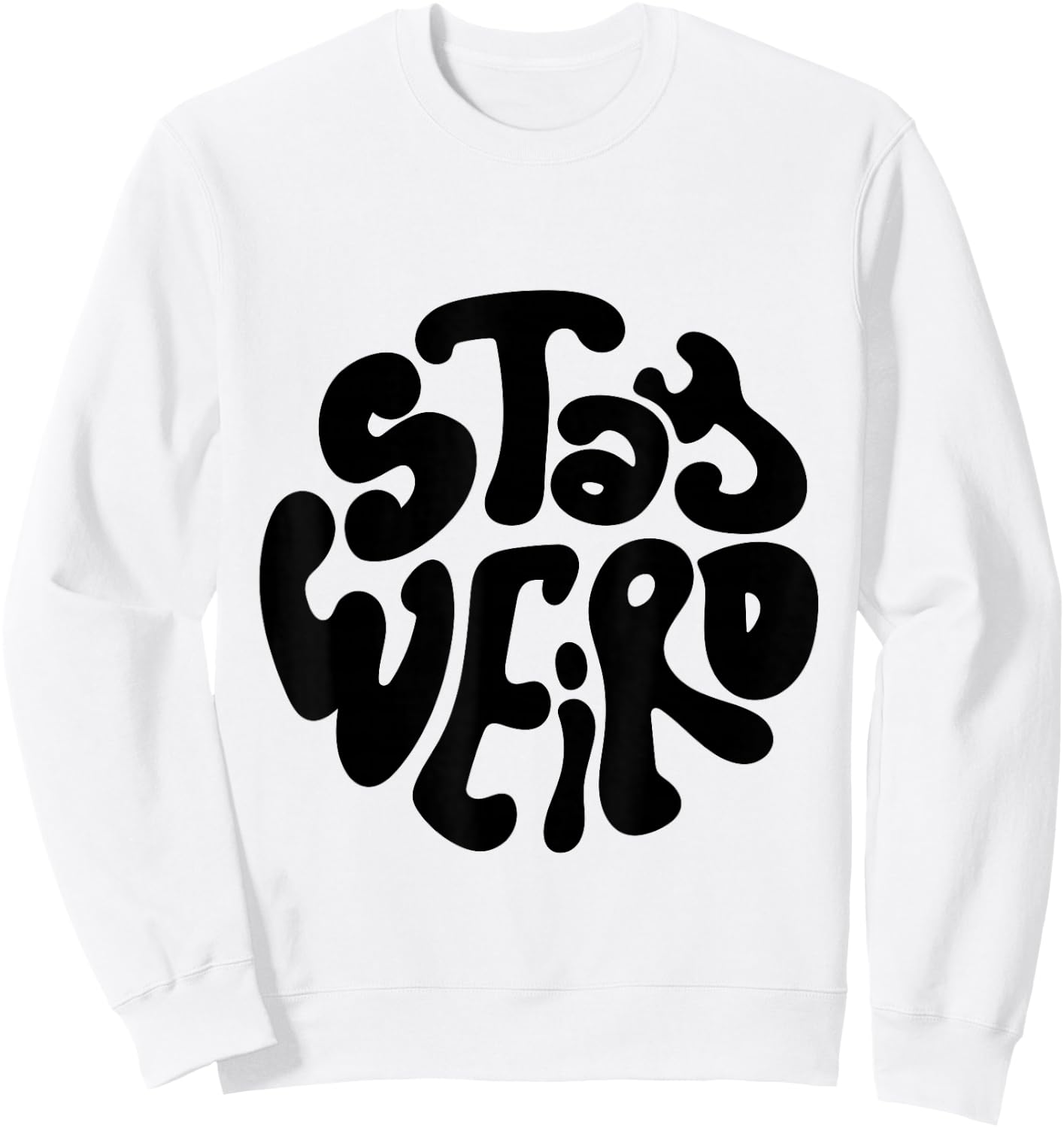 Stay Weird Weirdo Funny Gift, Youth, Concert, Music Sweatshirt - Sweatshirt | White