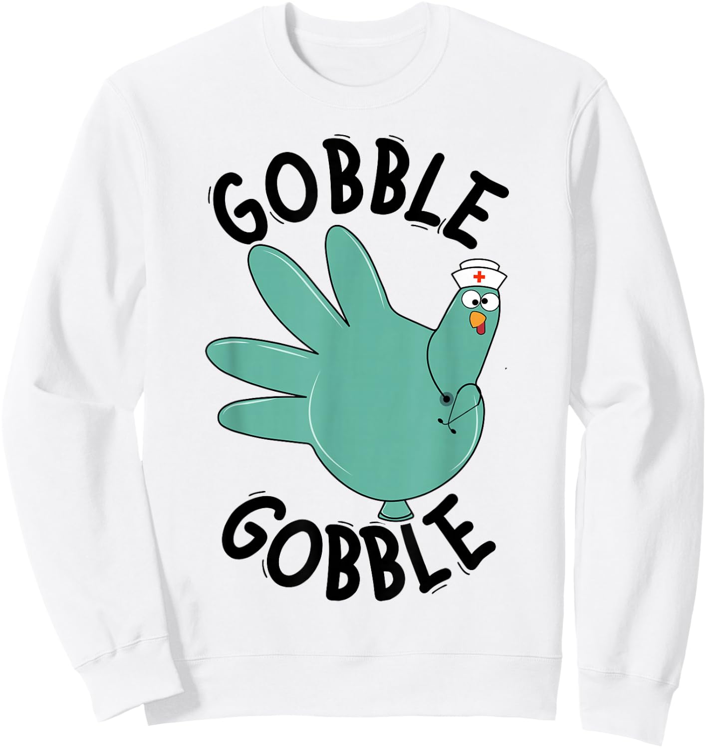 Turkey Gobble Glove Thanksgivin Nurse Medical Thankful Nurse Sweatshirt - Sweatshirt | White
