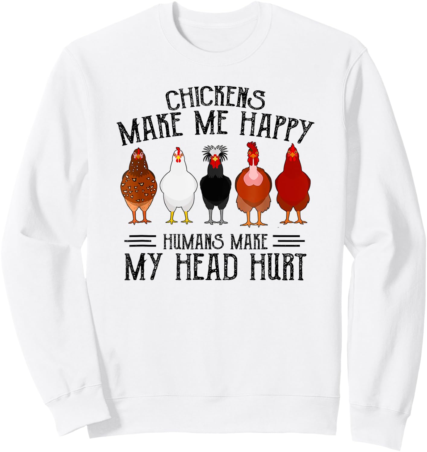 Retro Chickens make me happy humans make my head hurt funny Sweatshirt - Sweatshirt | White