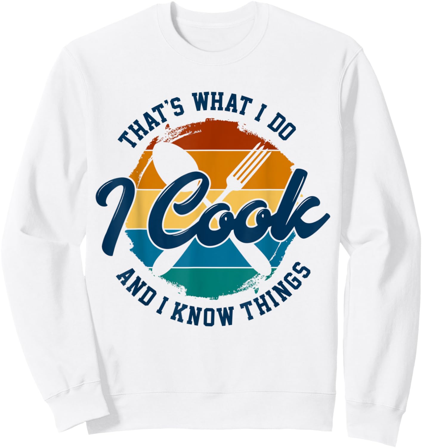 That's What I Do I Cook And I Know Things, Funny Retro Chef Sweatshirt - Sweatshirt | White