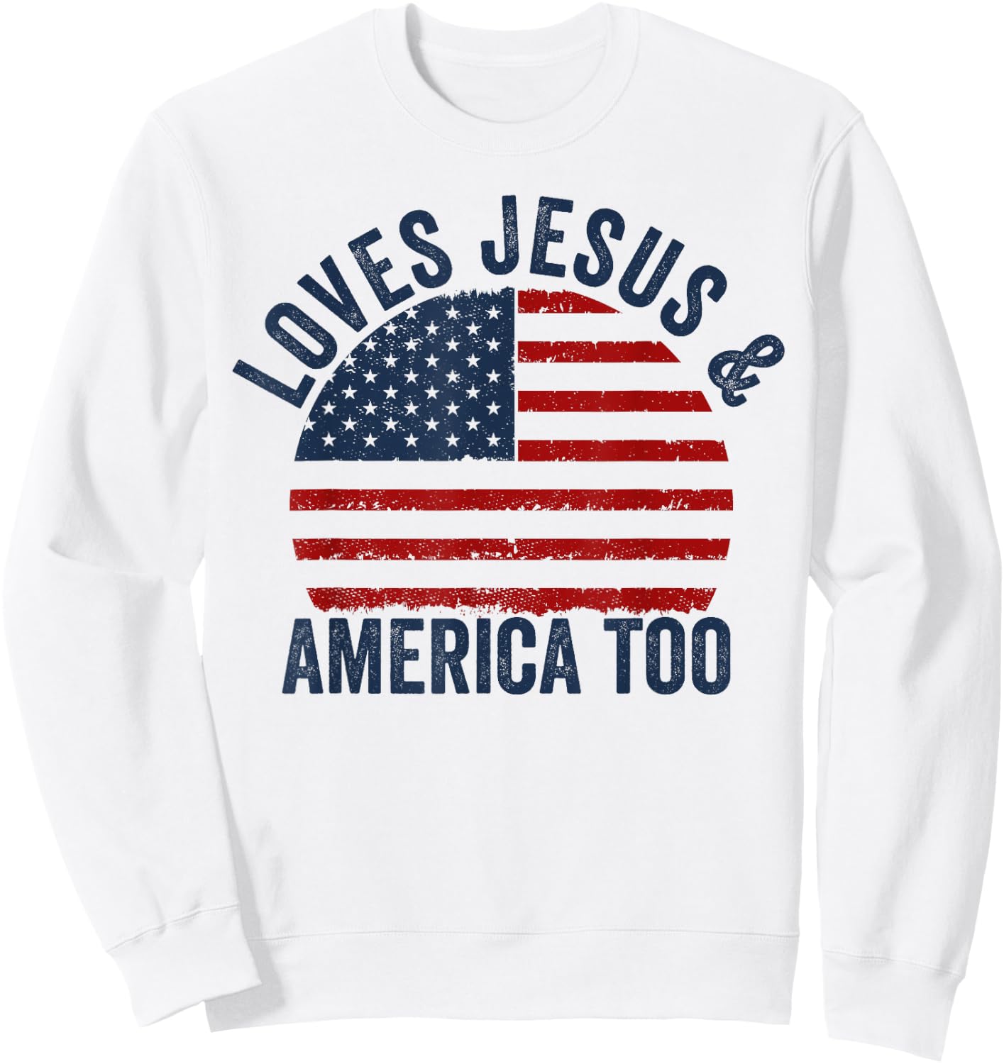 Loves Jesus and America Too 4th of July God Christian Sweatshirt - Sweatshirt | White
