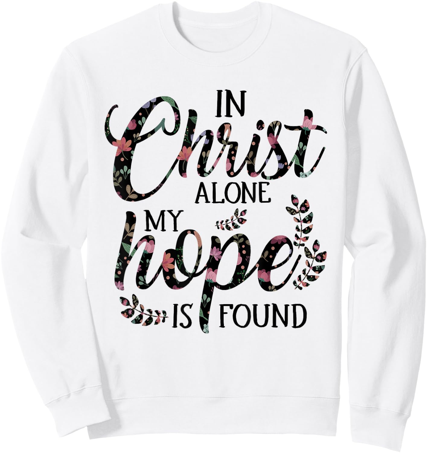 In Christ Alone My Hope is Found Floral Women Sweatshirt - Sweatshirt | White