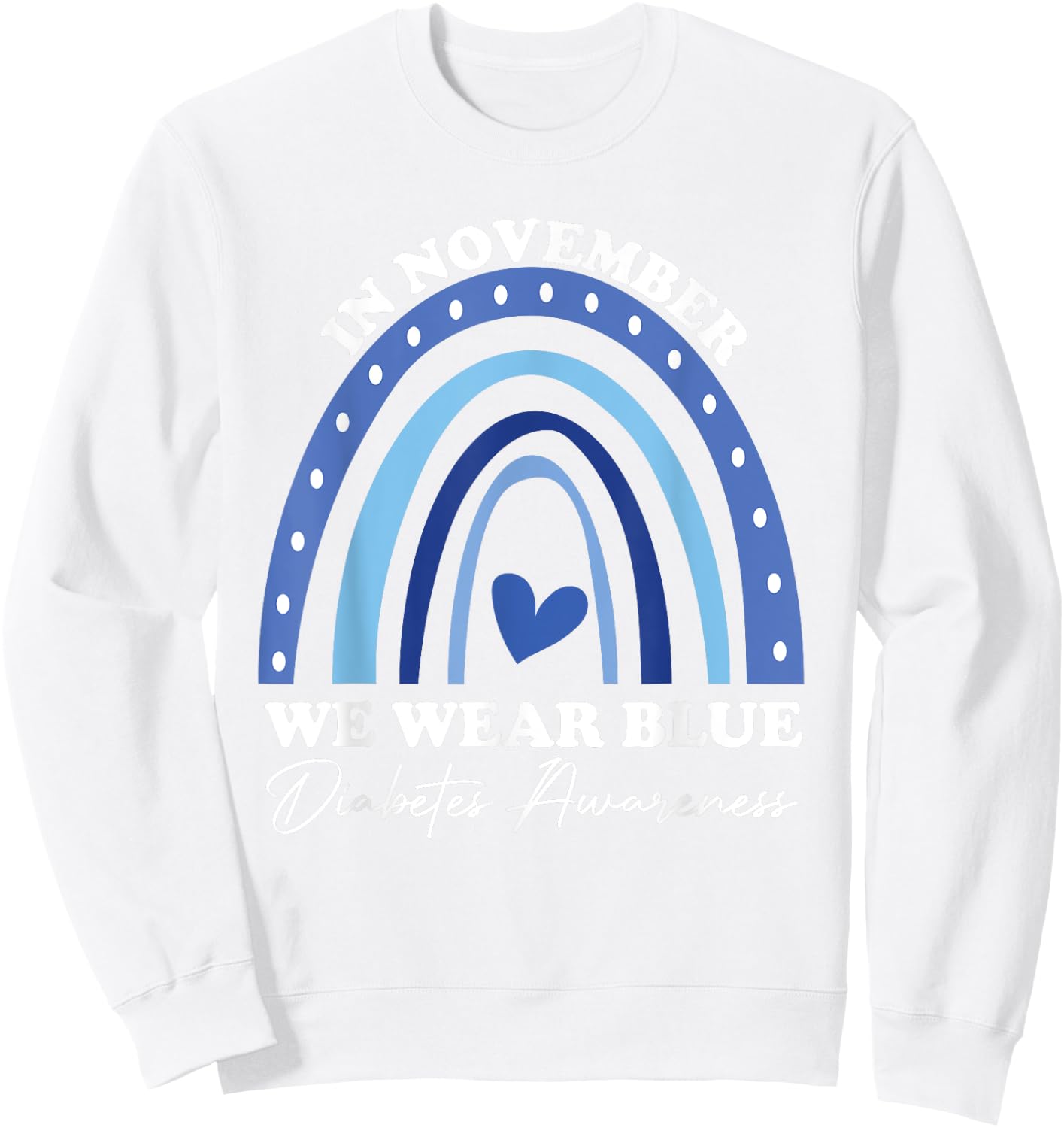 Diabetes Awareness In November We Wear Blue Sweatshirt - Sweatshirt | White
