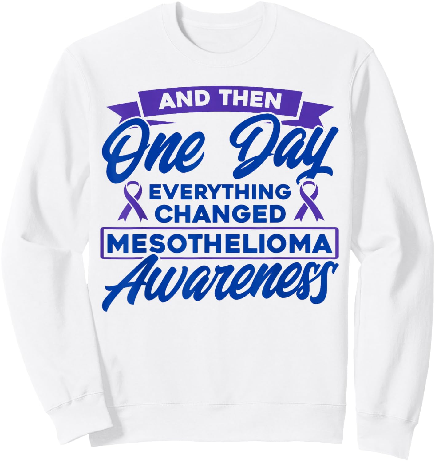 Everything Changed Mesothelioma Awareness Sweatshirt - Sweatshirt | White