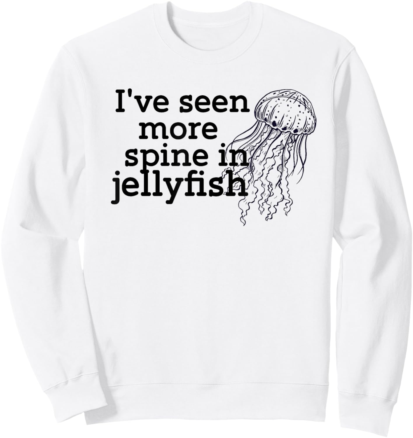 I've seen more spine in jellyfish Sweatshirt - Sweatshirt | White