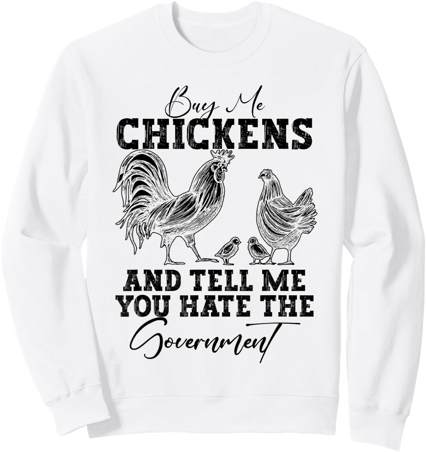 Buy Me Chickens And Tell Me You Hate The Government Sweatshirt - Sweatshirt | White