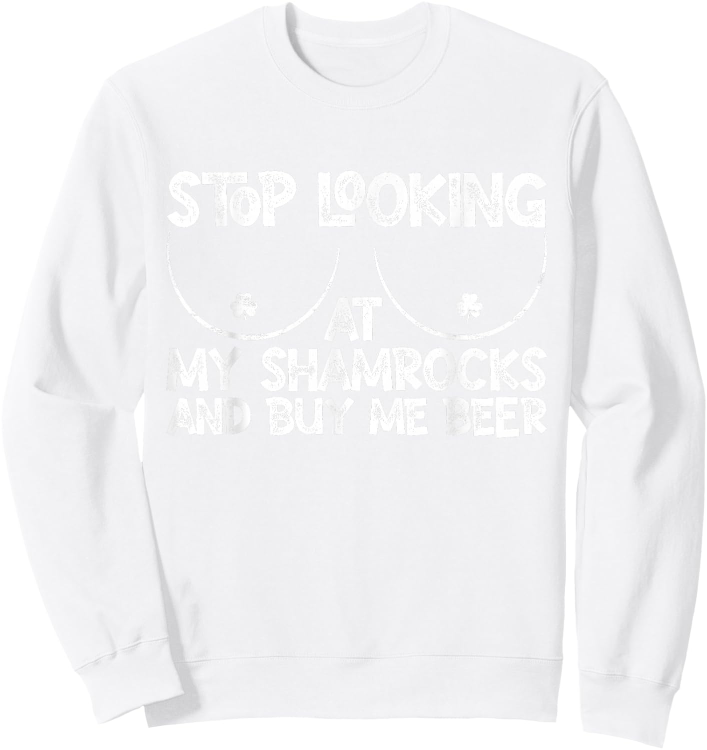 Stop Looking at My Shamrocks Buy Me Beer St Patrick's Day Sweatshirt - Sweatshirt | White