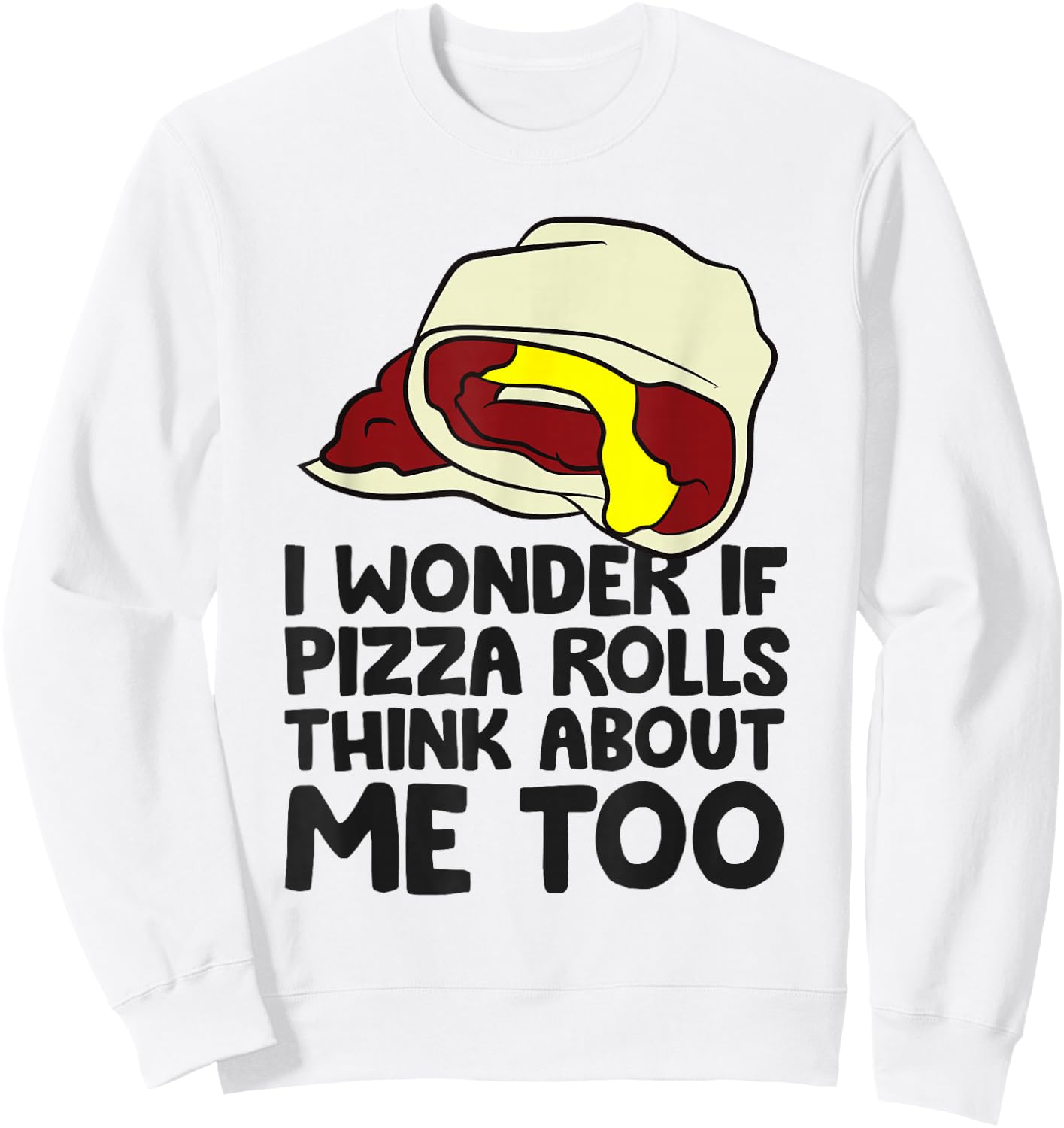 I Wonder If Pizza Rolls Think About Me Too Funny Pizza Roll Sweatshirt - Sweatshirt | White