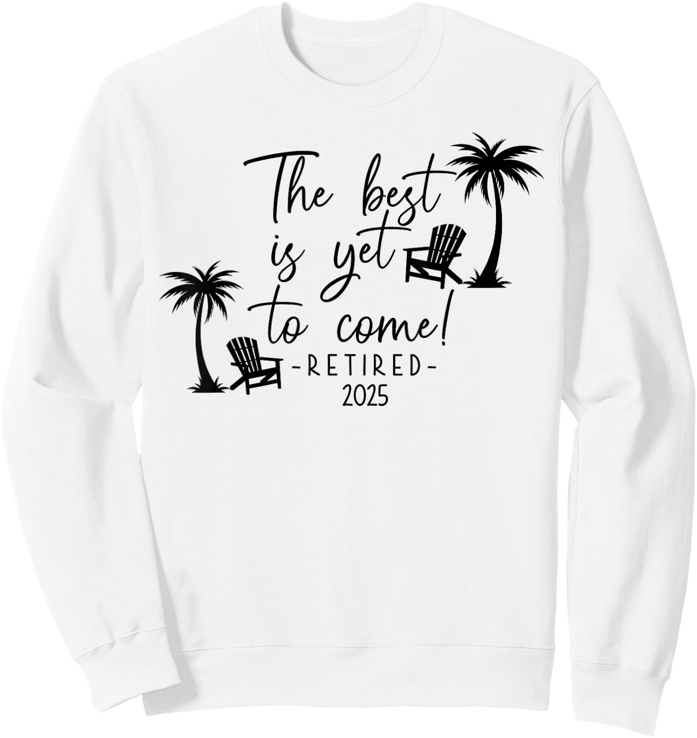 The Best Is Yet To Come Retired 2025 Beach Lover Retirement Sweatshirt - Sweatshirt | White