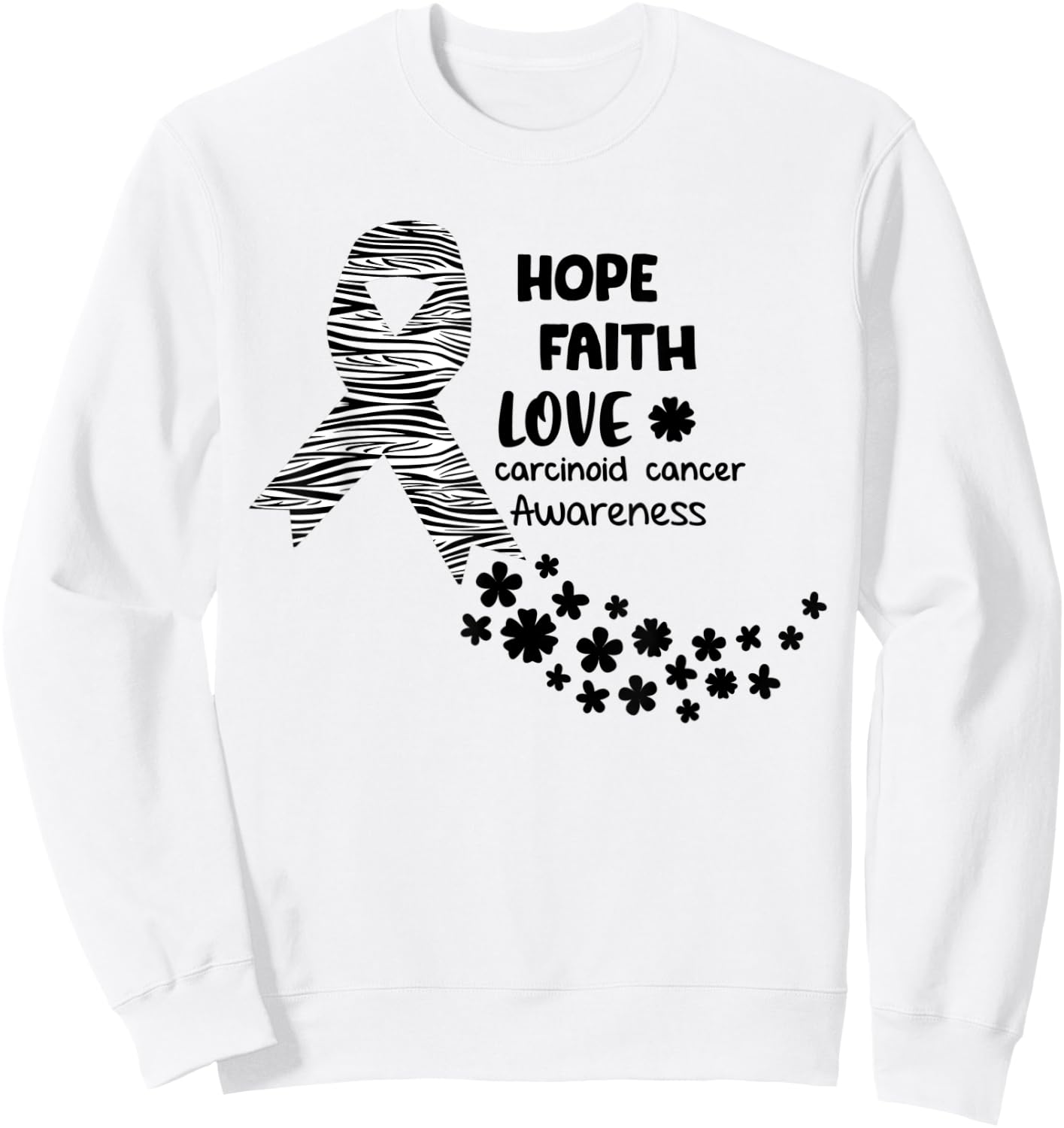 Carcinoid Cancer Awareness Hope Faith Love Carcinoid Can Sweatshirt - Sweatshirt | White