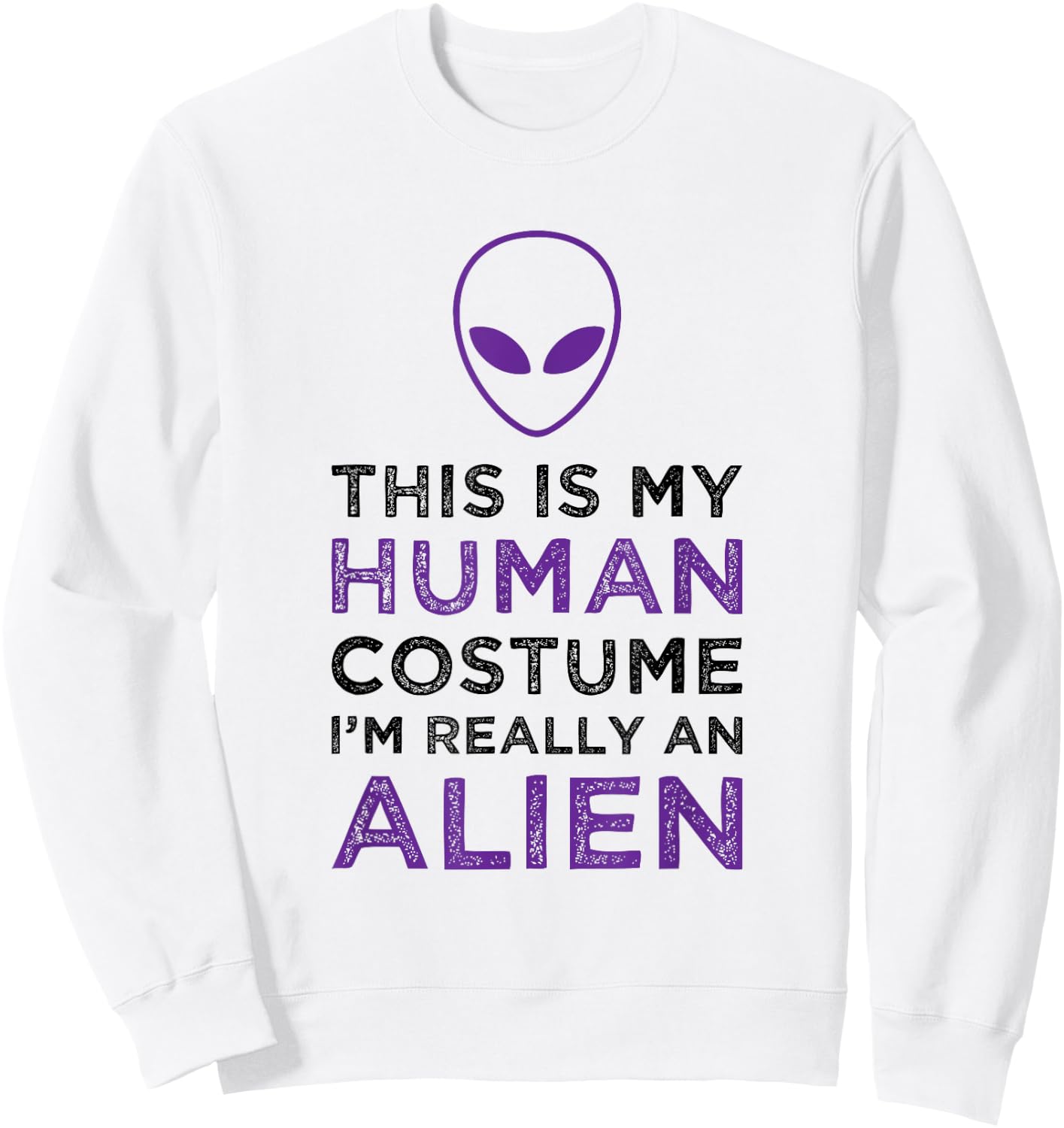 This Is My Human Costume I'm Really An Alien Funny Halloween Sweatshirt - Sweatshirt | White