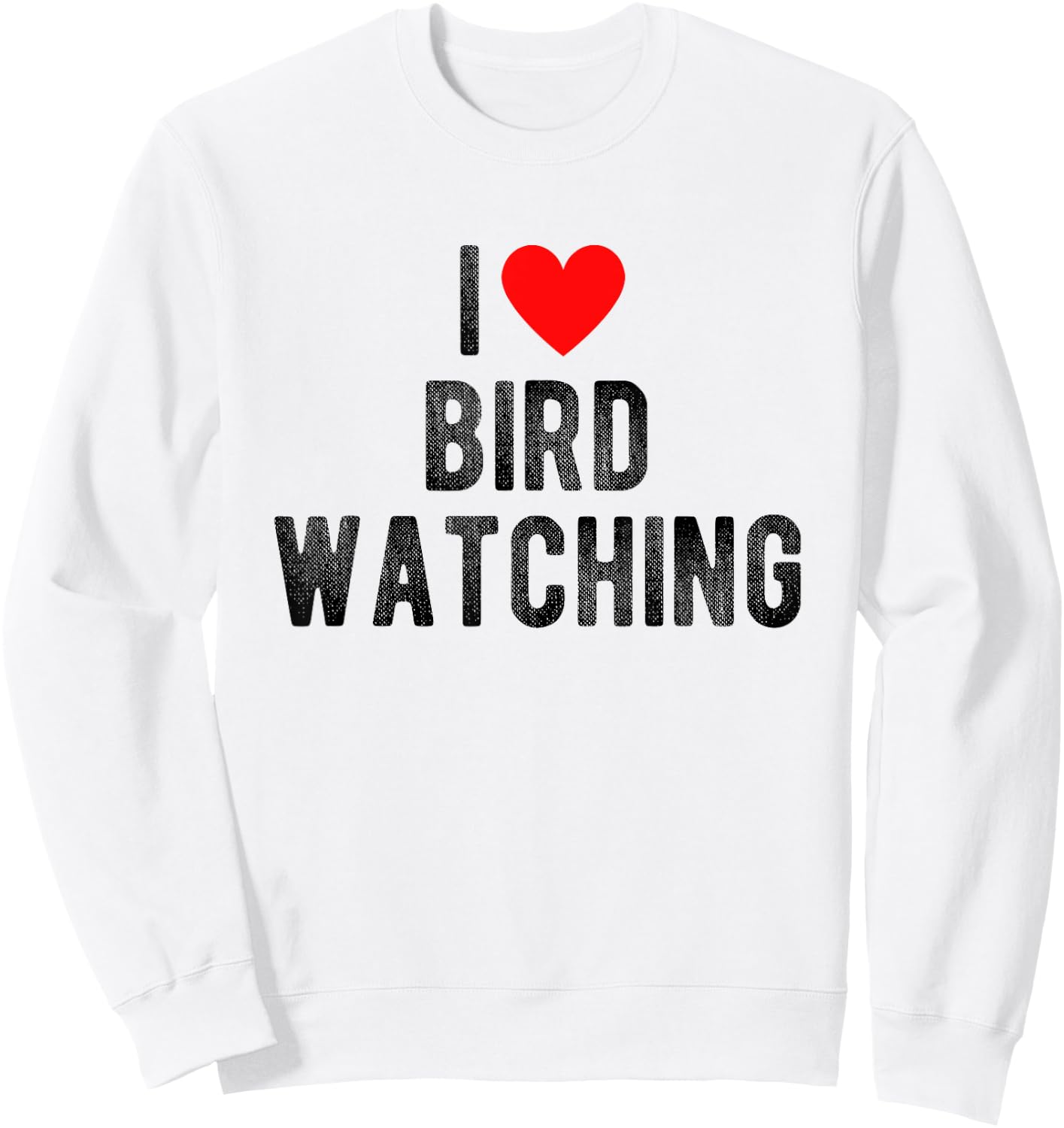 I Love Bird Watching Funny Saying Quote I Heart Birds Sweatshirt - Sweatshirt | White