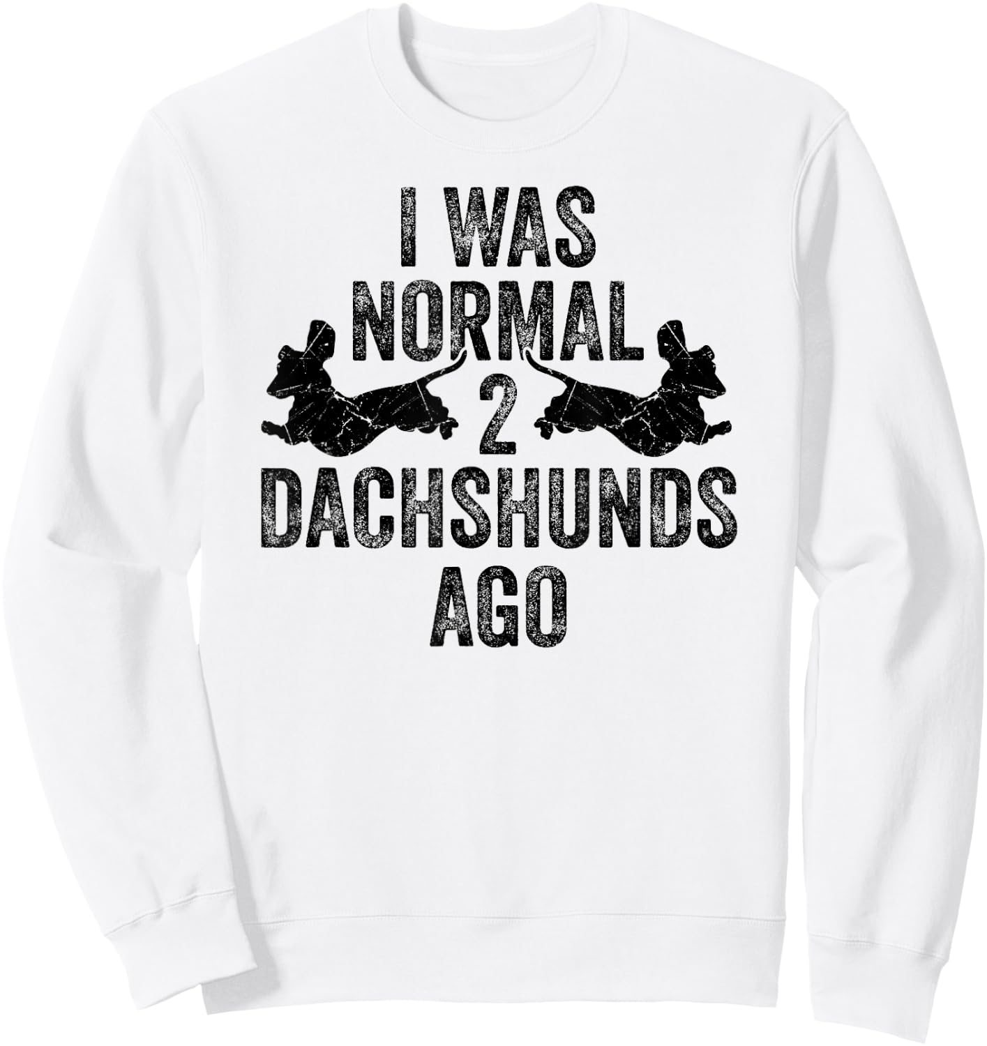 Dachshund Wiener I Was Normal 2 Two Dachshunds ago Dog Sweatshirt - Sweatshirt | White