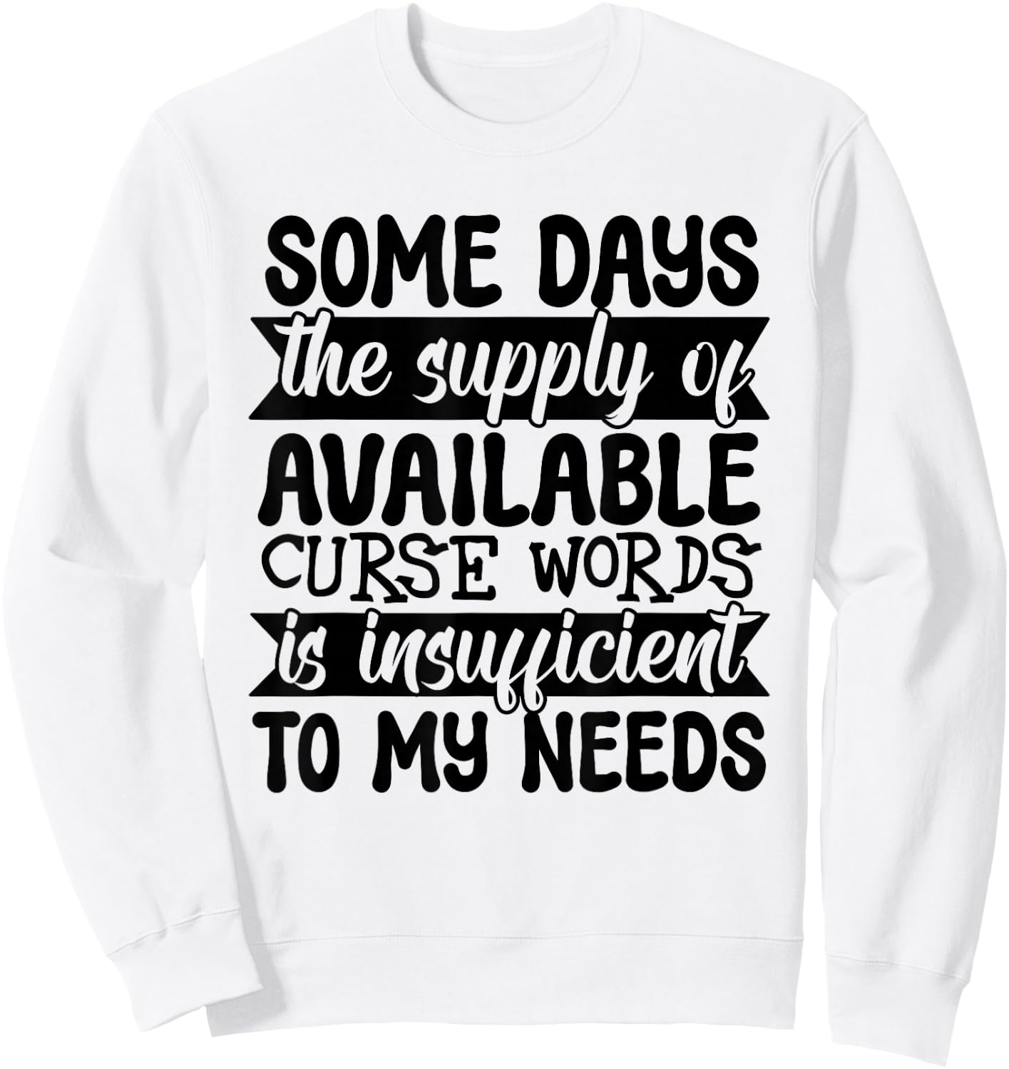Funny Some Day The Supply of Curse Words Is Insufficient Sweatshirt - Sweatshirt | White