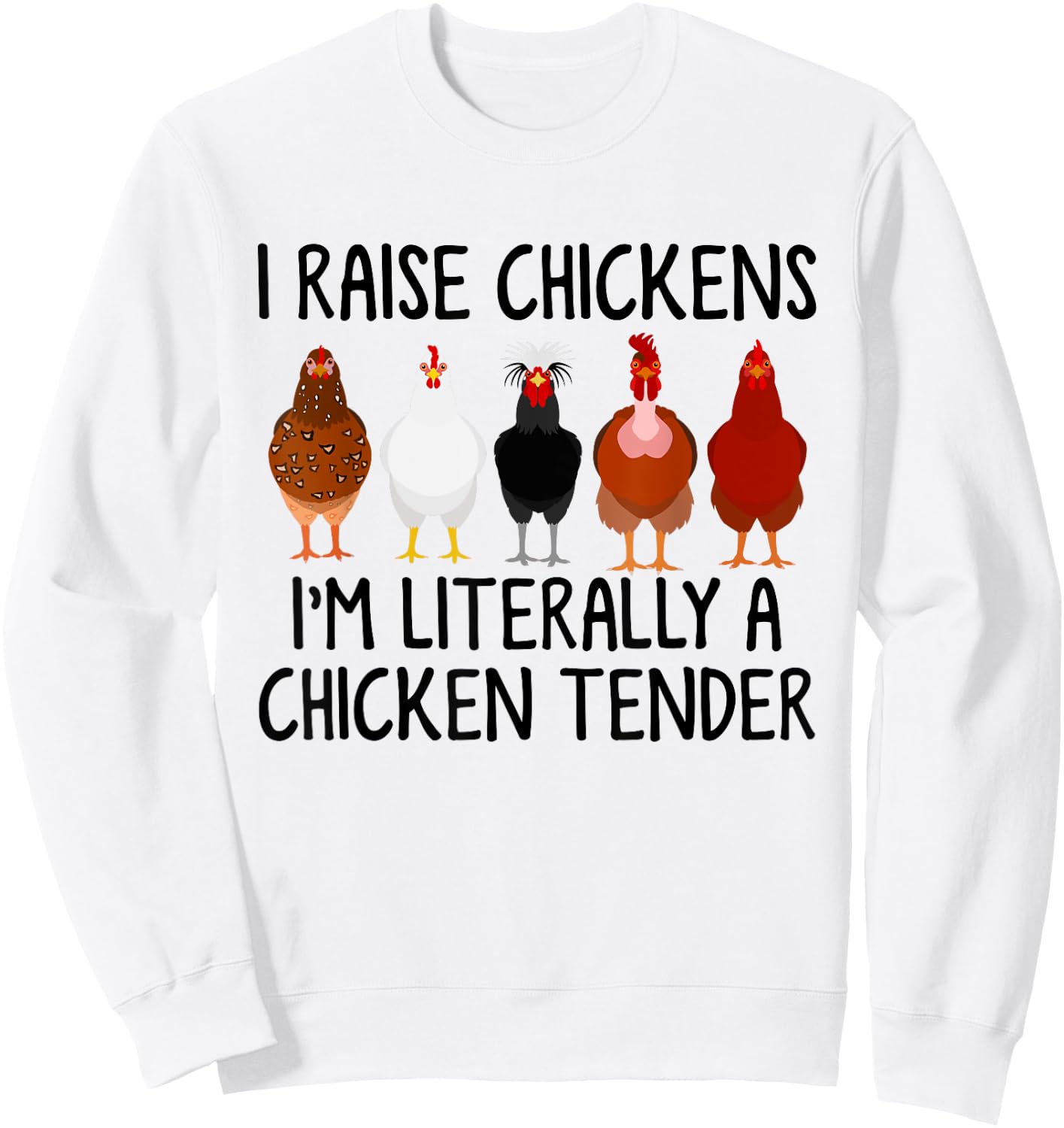 I Raise Chickens I'm Literally A Chicken Tender Sweatshirt - Sweatshirt | White