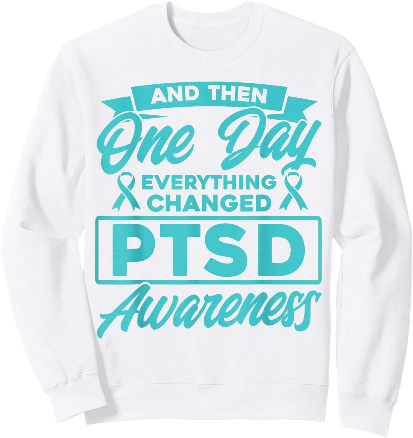 Everything Has Changed PTSD Awareness Sweatshirt - Sweatshirt | White