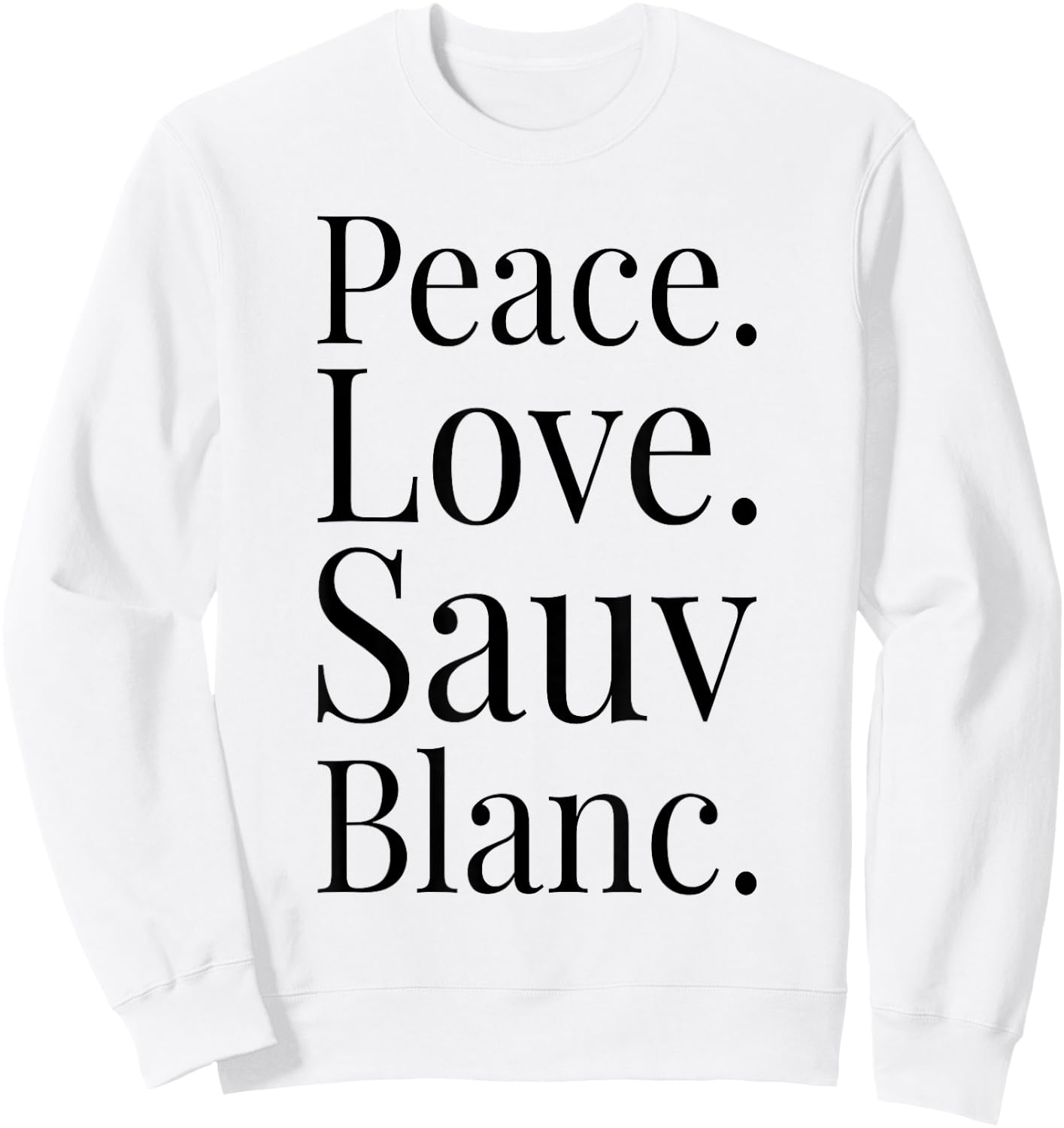 Sauvignon Blanc Wine Lover Gift Peace Love Sauv Blanc Wine Sweatshirt - Sweatshirt | White