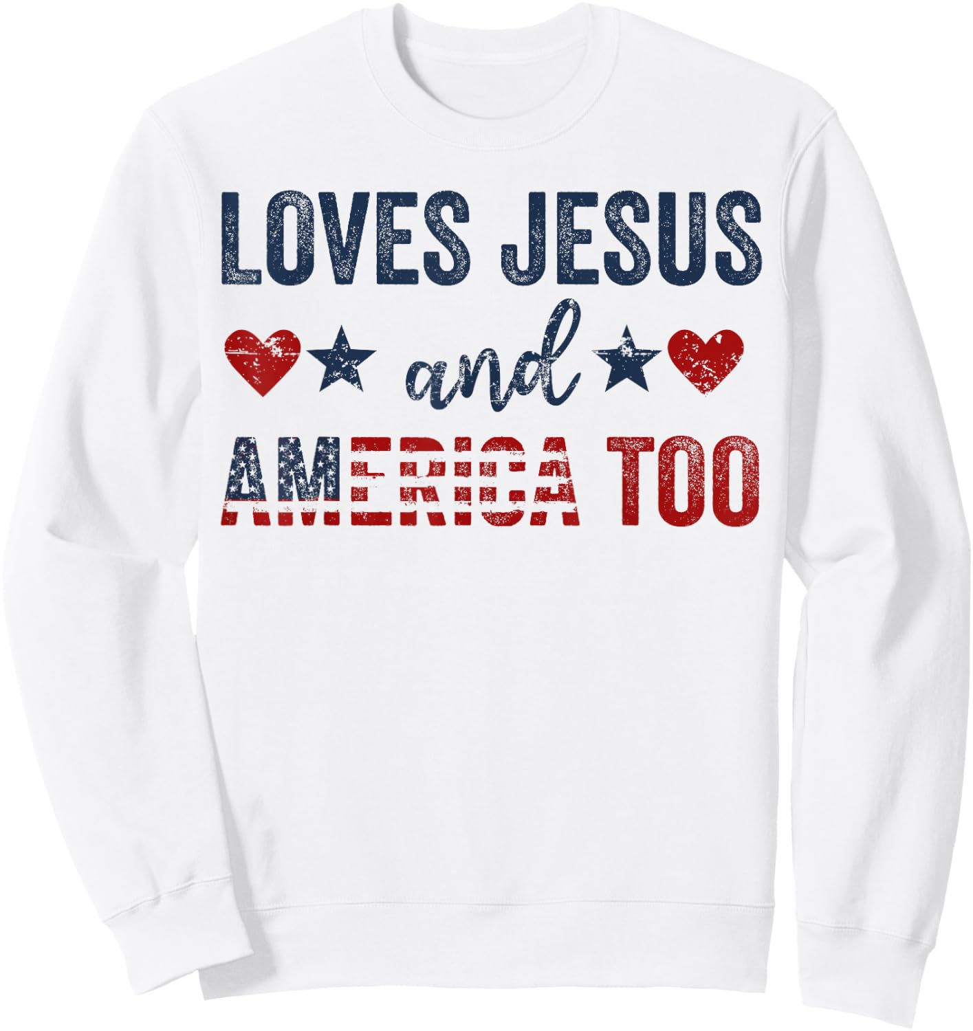 Loves Jesus and America Too God Christian 4th of July Sweatshirt - Sweatshirt | White