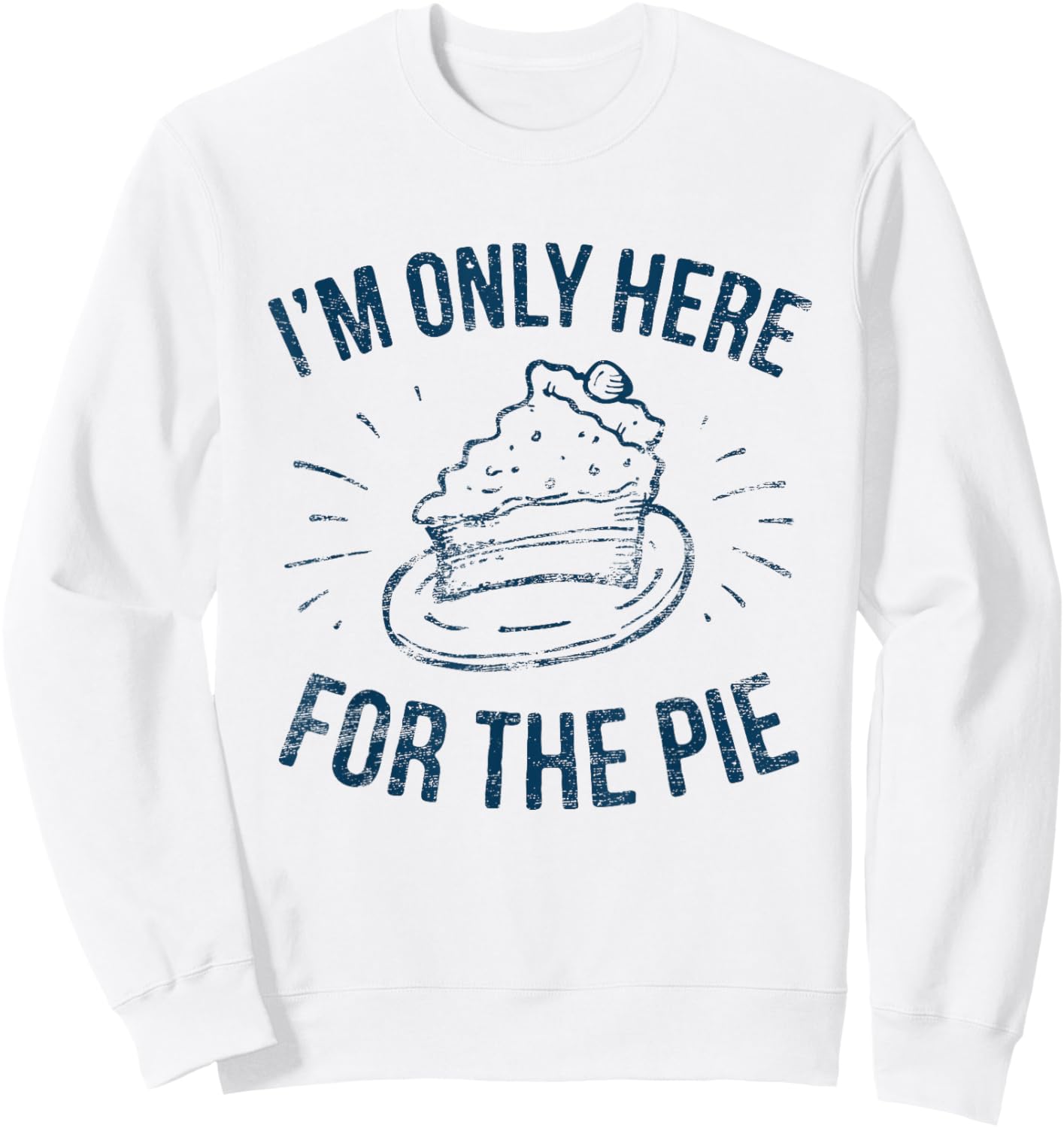 I'm Only Here For The Pie Funny Thanksgiving Family Sweatshirt - Sweatshirt | White