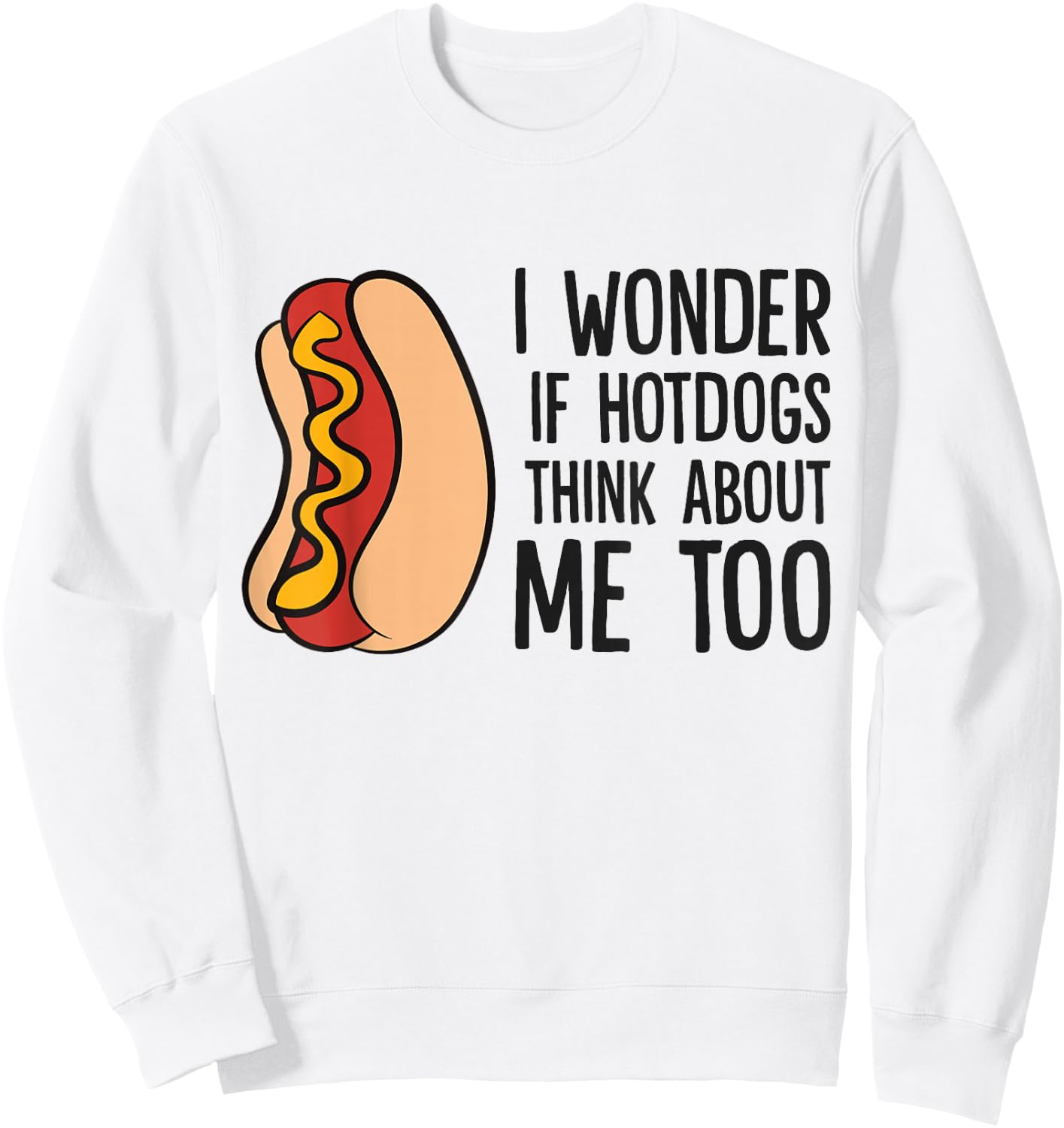 I Wonder If Hotdogs Think About Me Too Funny Hot Dog Sweatshirt - Sweatshirt | White
