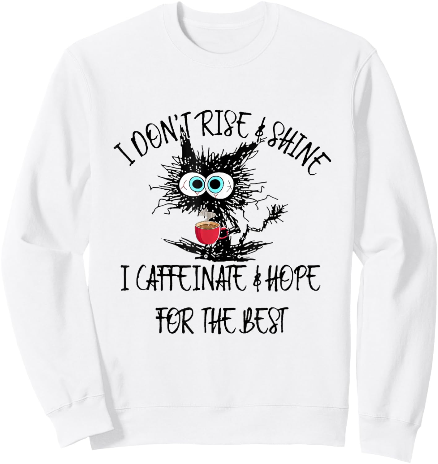 Funny Coffee - I Don't Rise And Shine I Caffeinate And Hope Sweatshirt - Sweatshirt | White