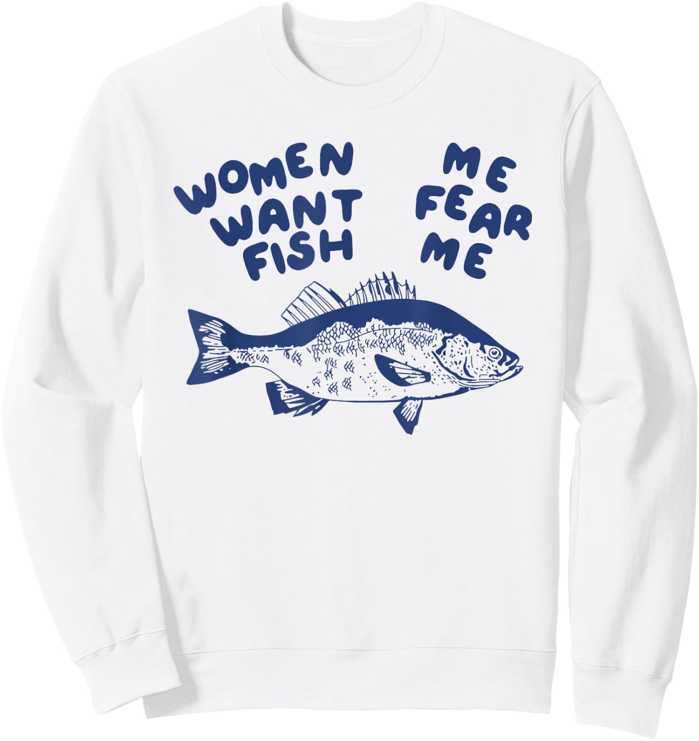 Women Want Me Fish Fear Me Sweatshirt - Sweatshirt | White