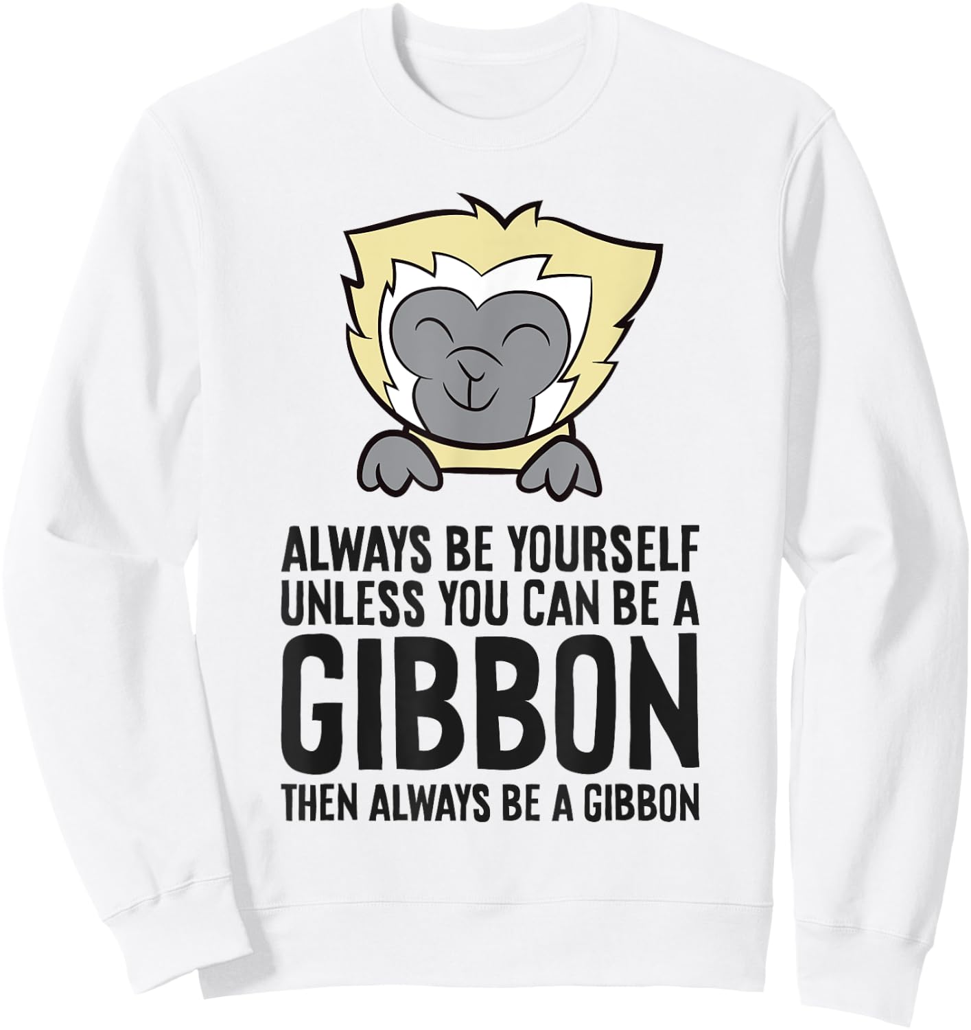 Always Be Yourself Unless You Can Be A Gibbon Sweatshirt - Sweatshirt | White