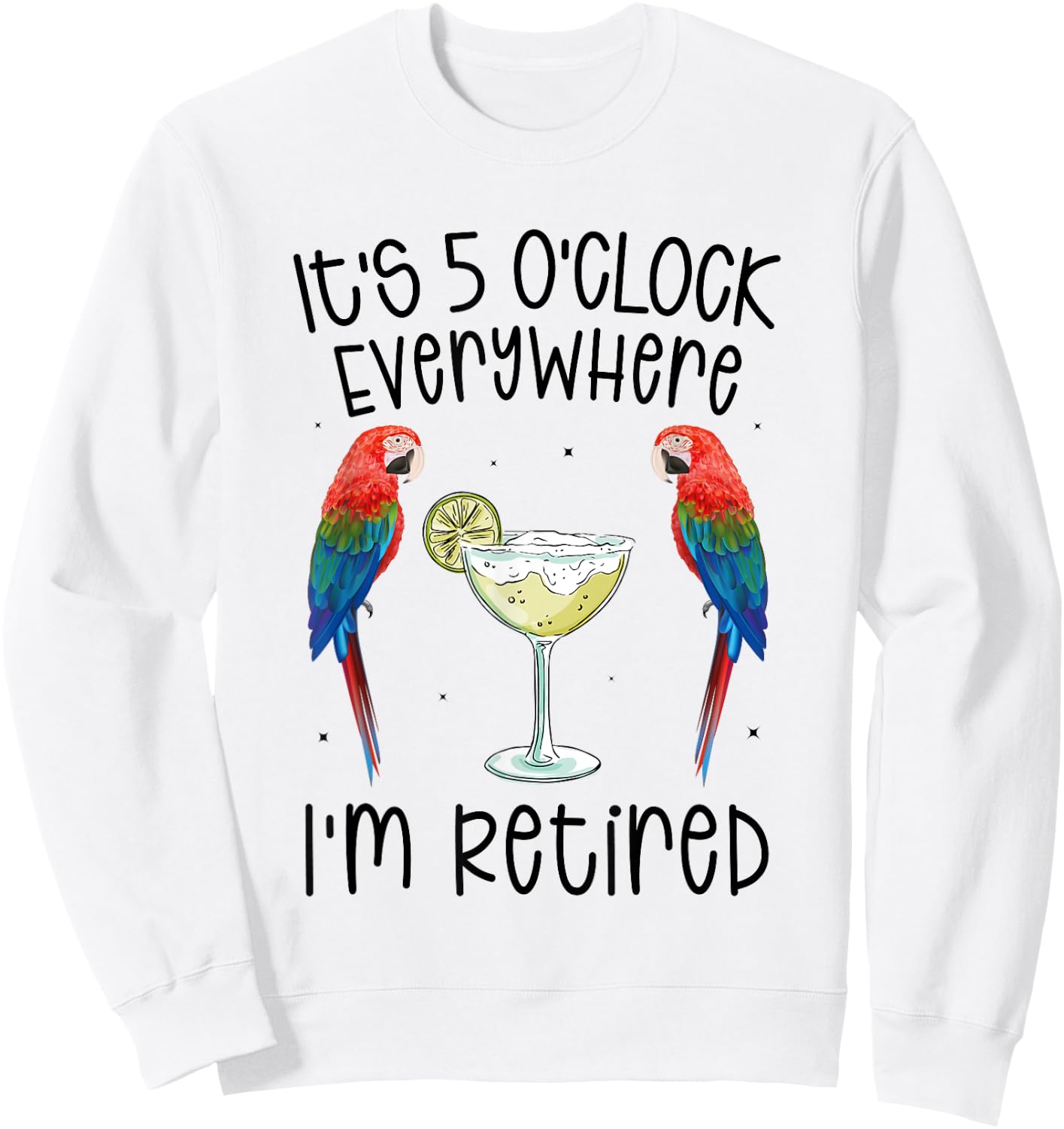 It's 5 O'Clock Everywhere Retired Retirement summer parrots Sweatshirt - Sweatshirt | White