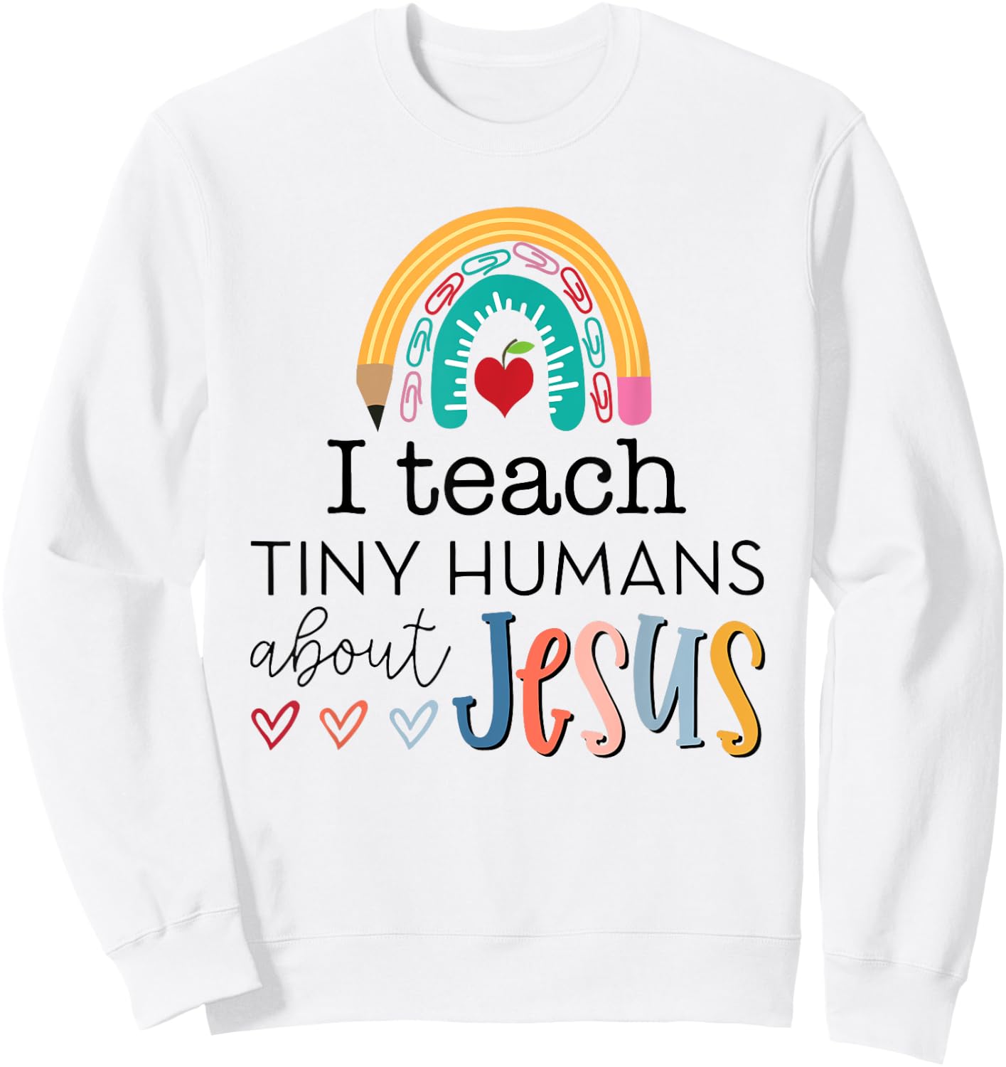 i teach tiny humans about jesus Christian teacher Sweatshirt - Sweatshirt | White