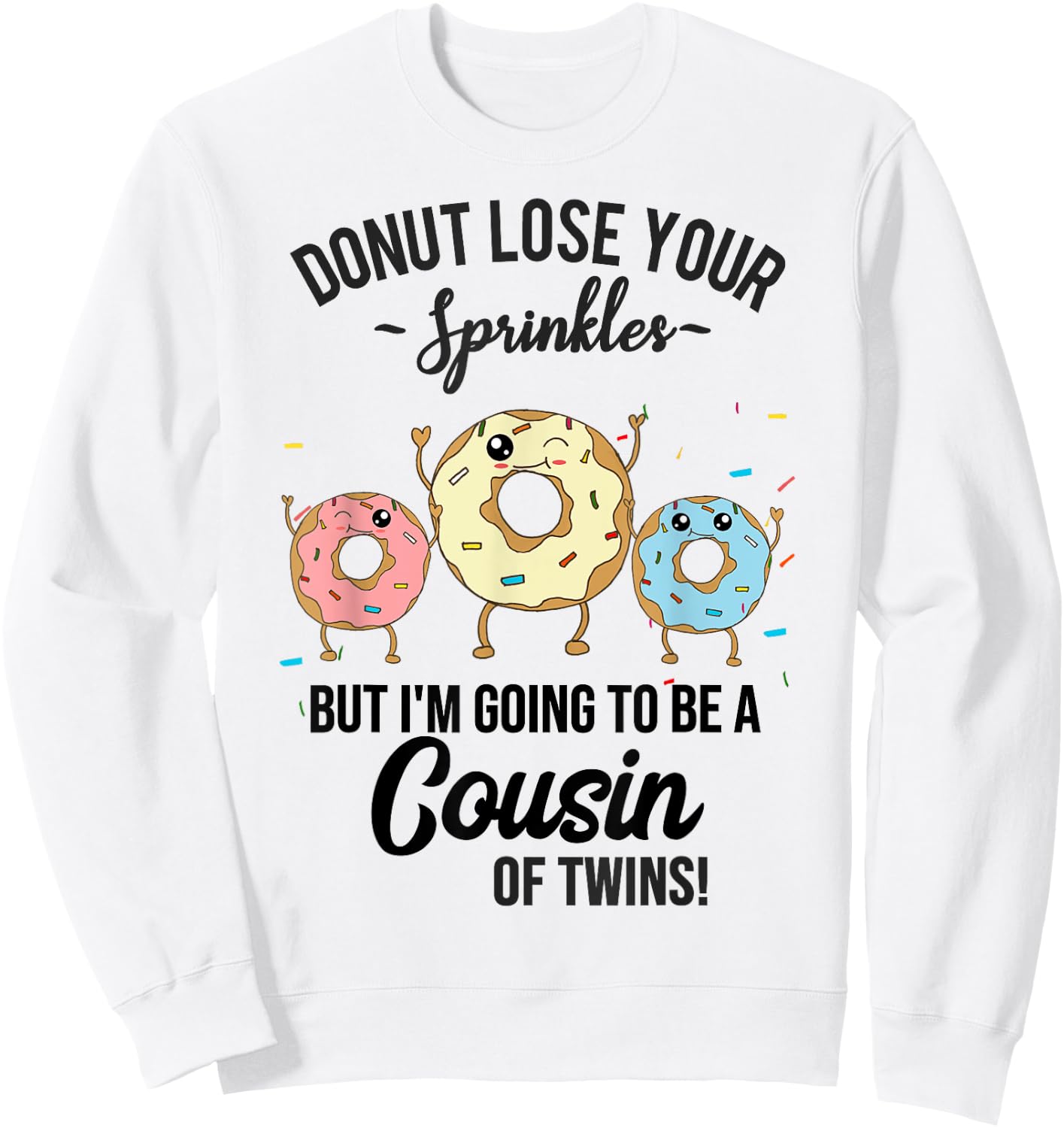 Cousin of Twins Baby Announcement Donut Funny Quote Sweatshirt - Sweatshirt | White