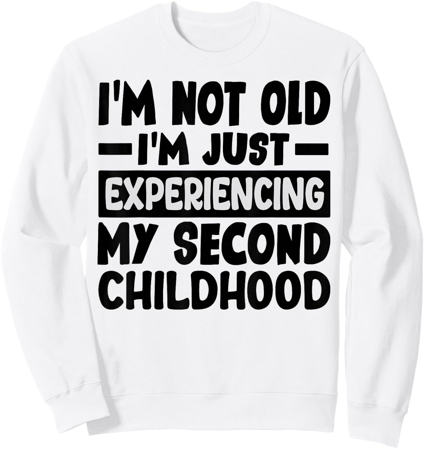 I'm Not Old I'm Just Experiencing My Second Childhood Sweatshirt - Sweatshirt | White