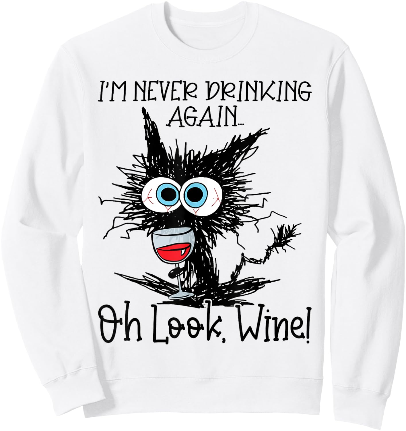 I'm Never Drinking Again Oh Look Wine Funny Cat Sweatshirt - Sweatshirt | White