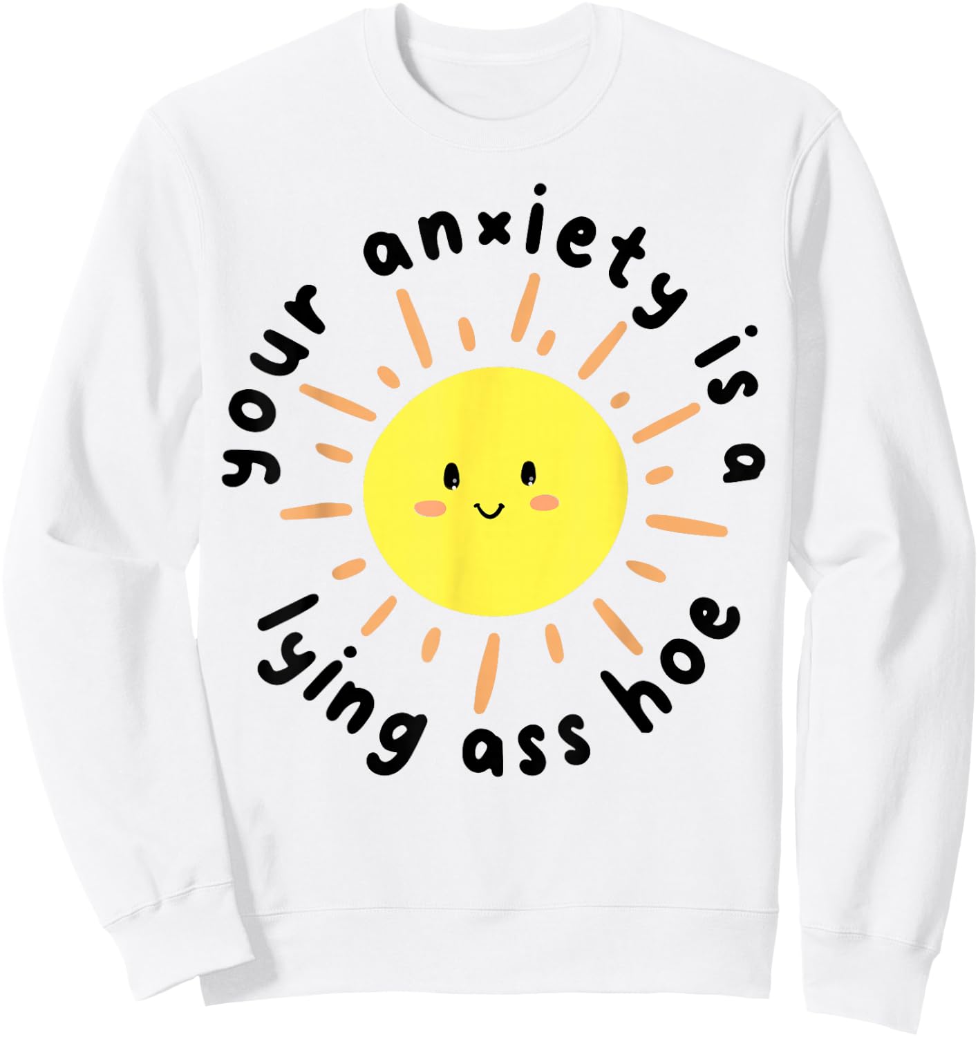 Your anxiety is a lying ass hoe Sweatshirt - Sweatshirt | White
