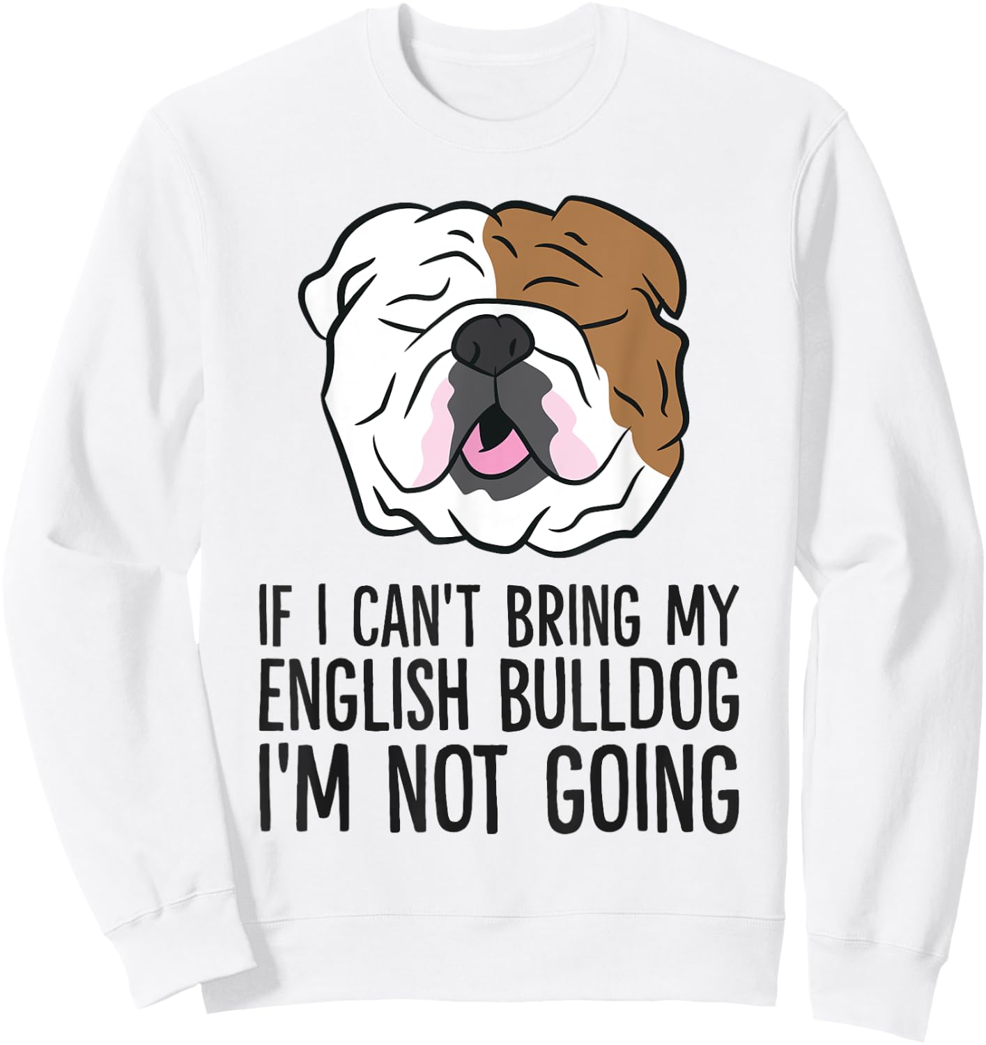 If I Can't Bring My English Bulldog I'm Not Going Men Women Kids Sweatshirt - Sweatshirt | White
