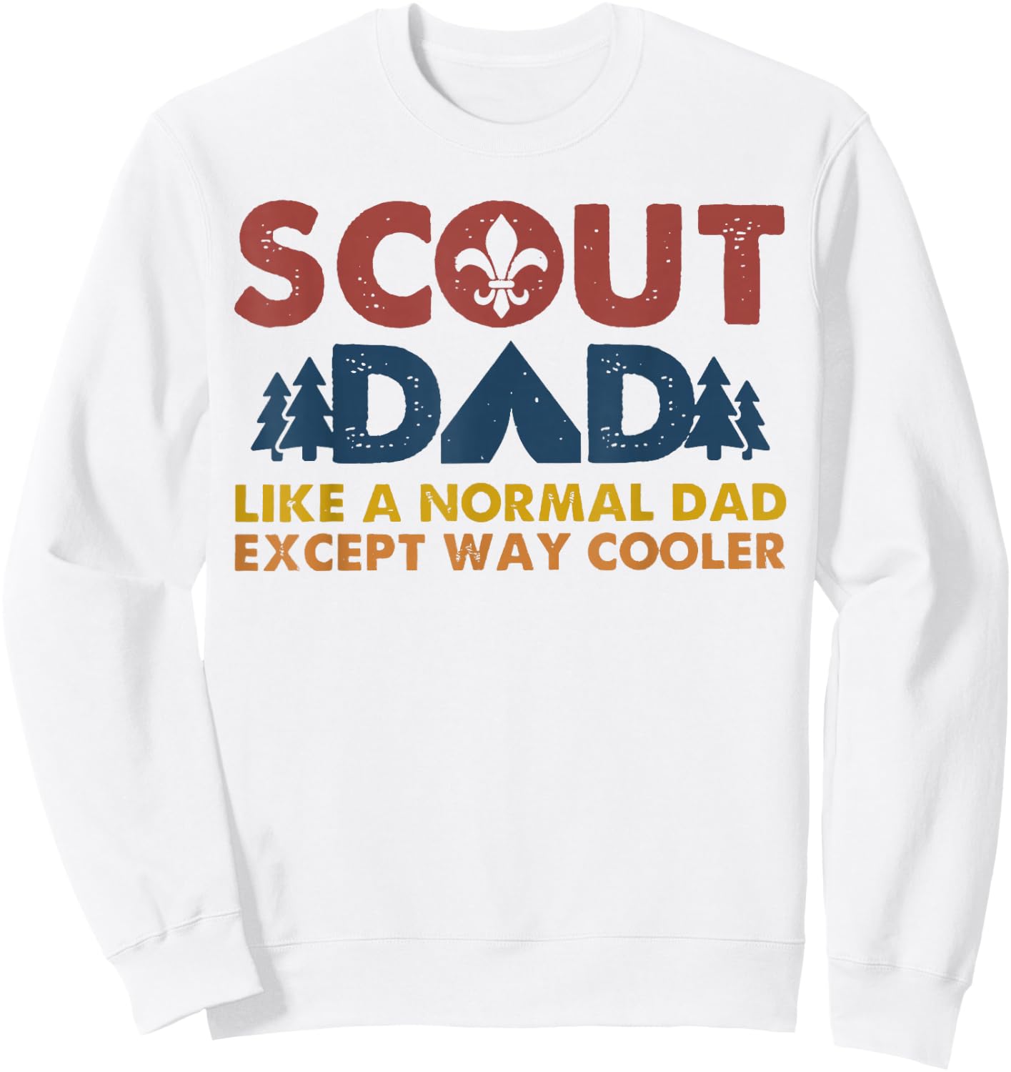 Scout dad Like a normal dad except way cooler Sweatshirt - Sweatshirt | White