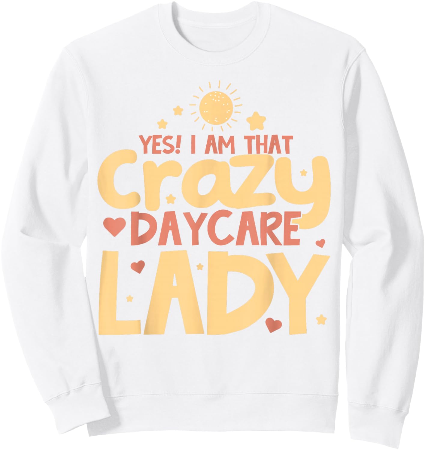 Childcare Yes! I Am That Crazy Daycare Lady Daycare Teacher Sweatshirt - Sweatshirt | White