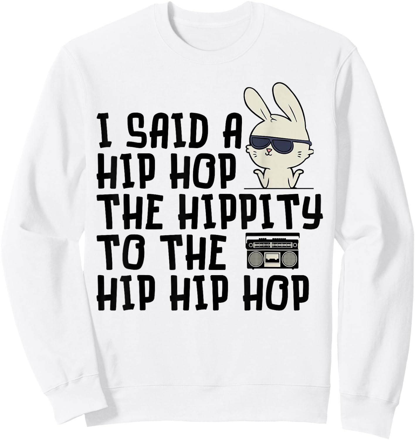 I Said A Hip Hop Easter Bunny - Cute Easter - Funny Easter Sweatshirt - Sweatshirt | White