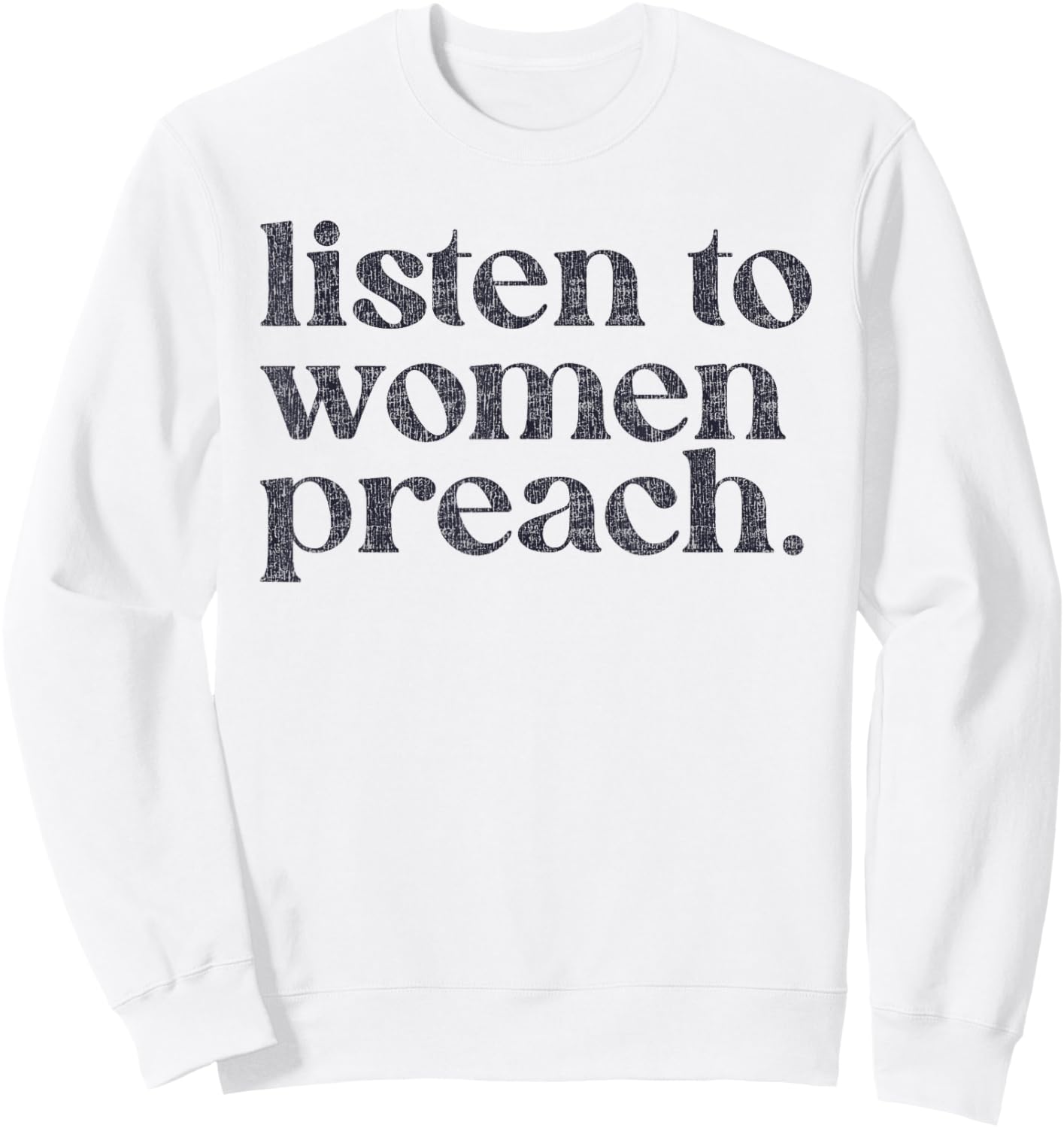 Listen To Women Preach Quote Black Text Sweatshirt - Sweatshirt | White
