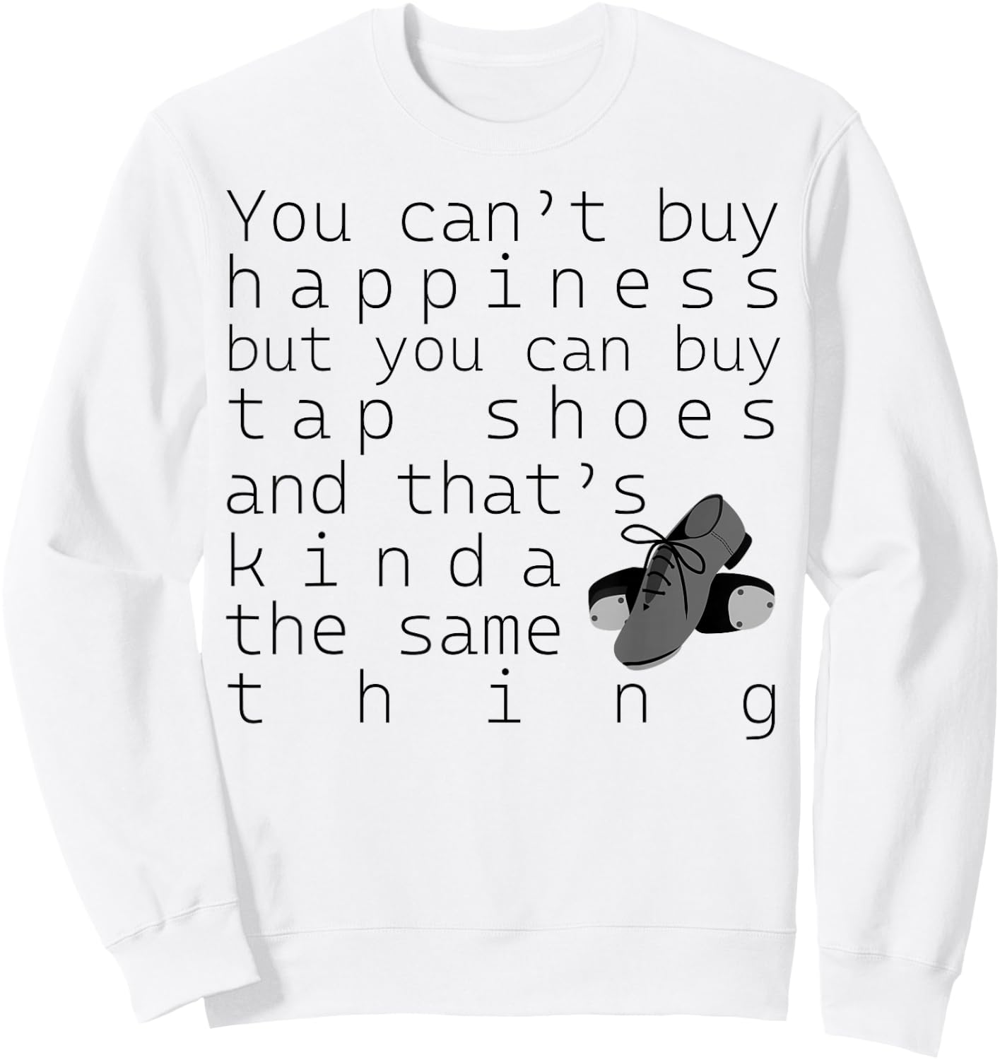 Tap Dancer Gift - You Can't Buy Tap Shoes Sweatshirt - Sweatshirt | White