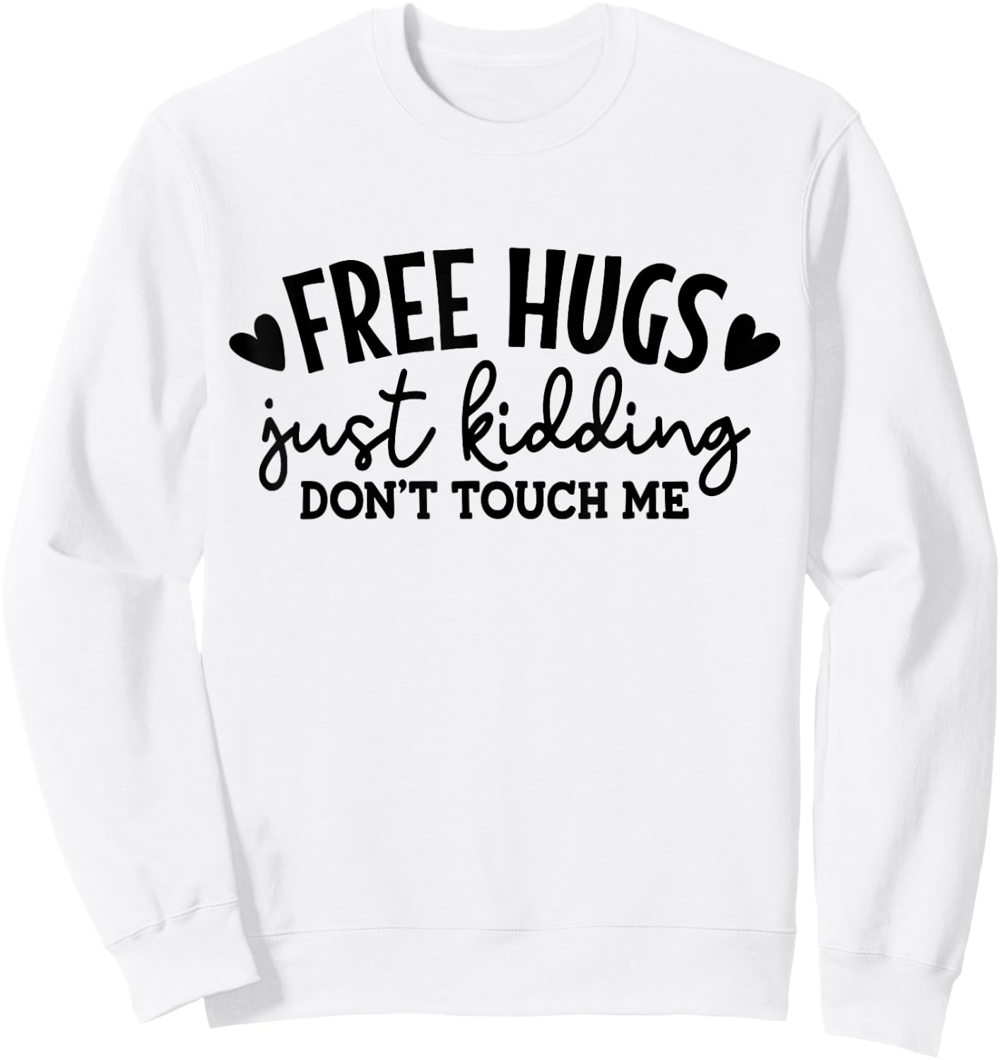Free Hugs Just Kidding Don't Touch Me Sweatshirt - Sweatshirt | White
