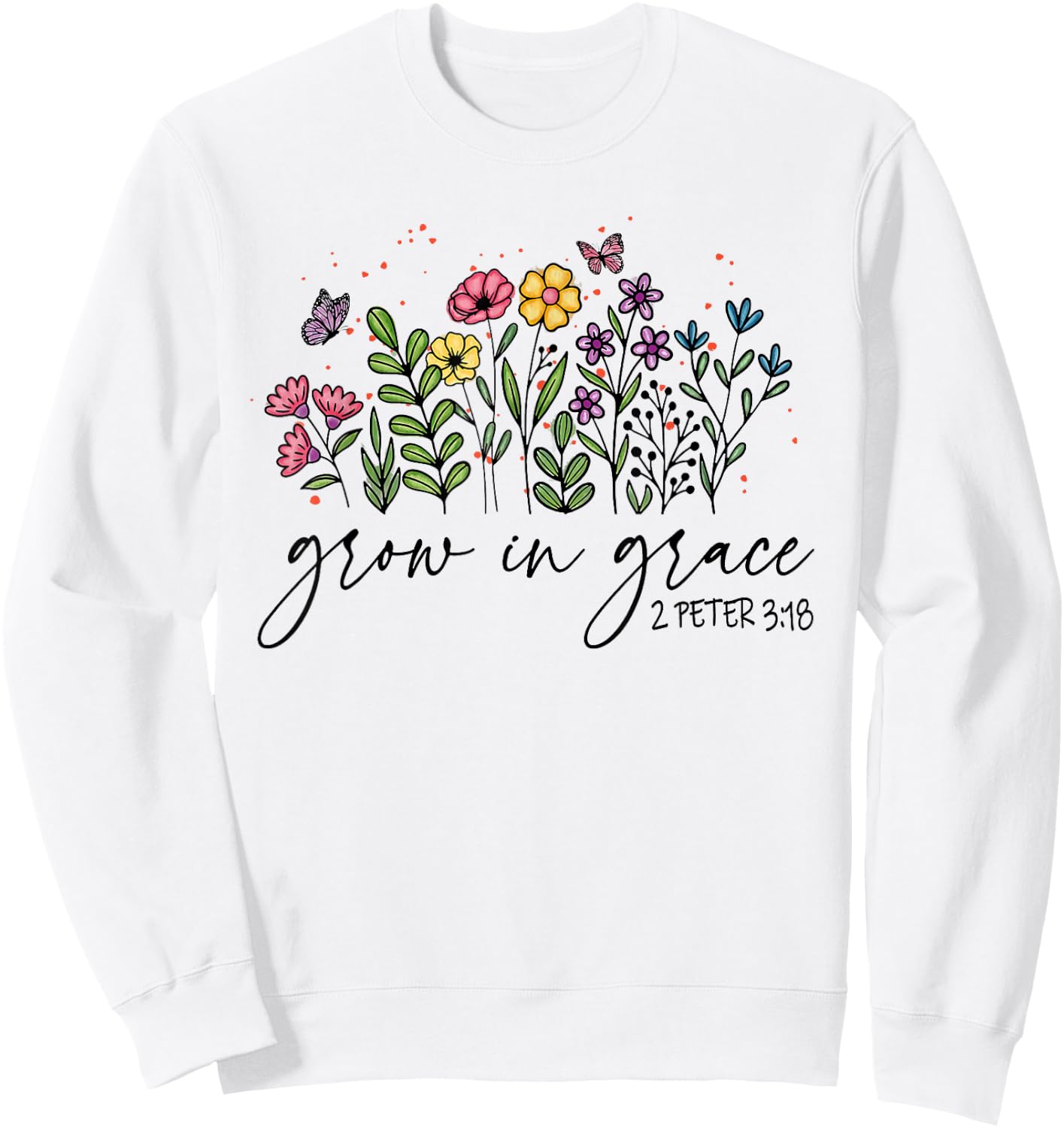 Christian Grow In Grace With Wildflowers Religious Bible Ver Sweatshirt - Sweatshirt | White